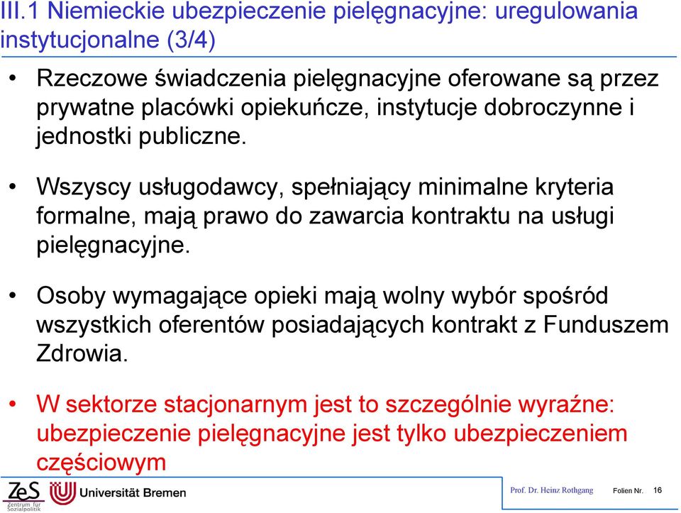 Wszyscy usługodawcy, spełniający minimalne kryteria formalne, mają prawo do zawarcia kontraktu na usługi pielęgnacyjne.