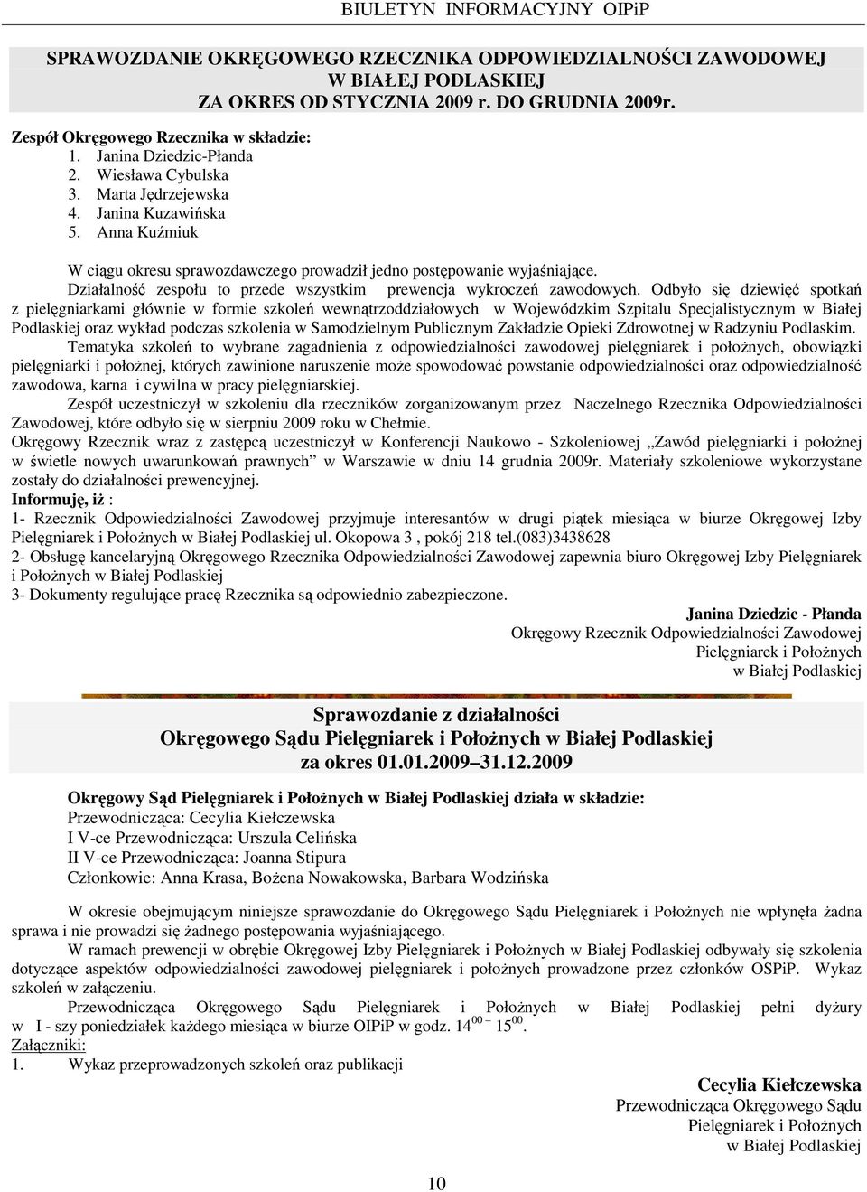 Działalność zespołu to przede wszystkim prewencja wykroczeń zawodowych.