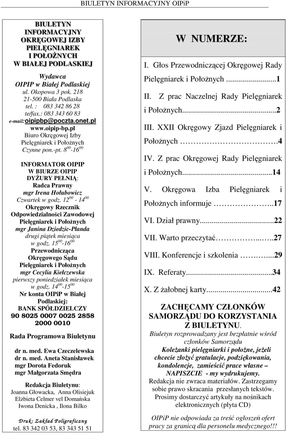 8 00-16 00 INFORMATOR OIPIP W BIURZE OIPIP DYśURY PEŁNIĄ: Radca Prawny mgr Irena Hołubowicz Czwartek w godz.