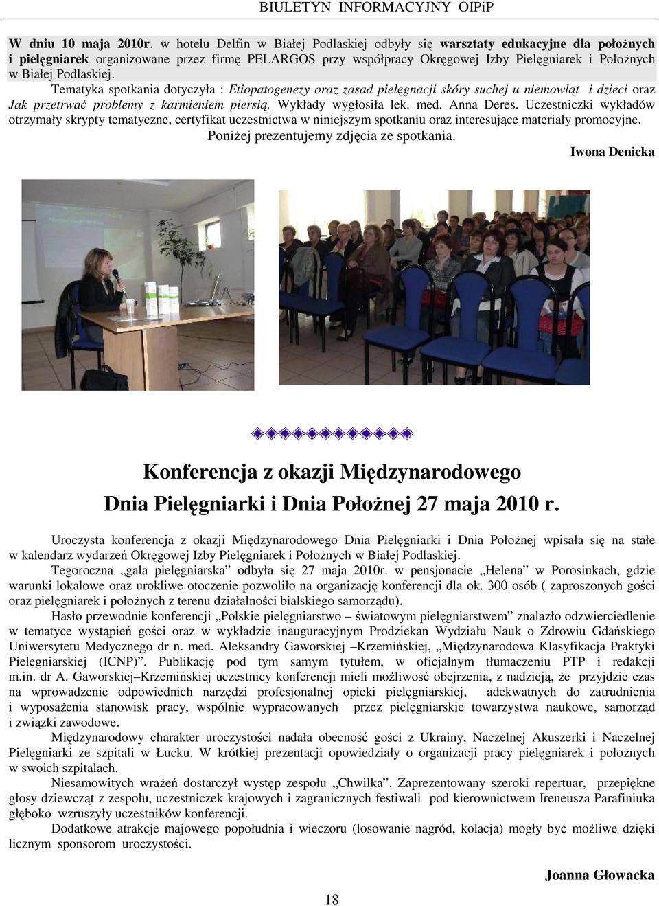Podlaskiej. Tematyka spotkania dotyczyła : Etiopatogenezy oraz zasad pielęgnacji skóry suchej u niemowląt i dzieci oraz Jak przetrwać problemy z karmieniem piersią. Wykłady wygłosiła lek. med.