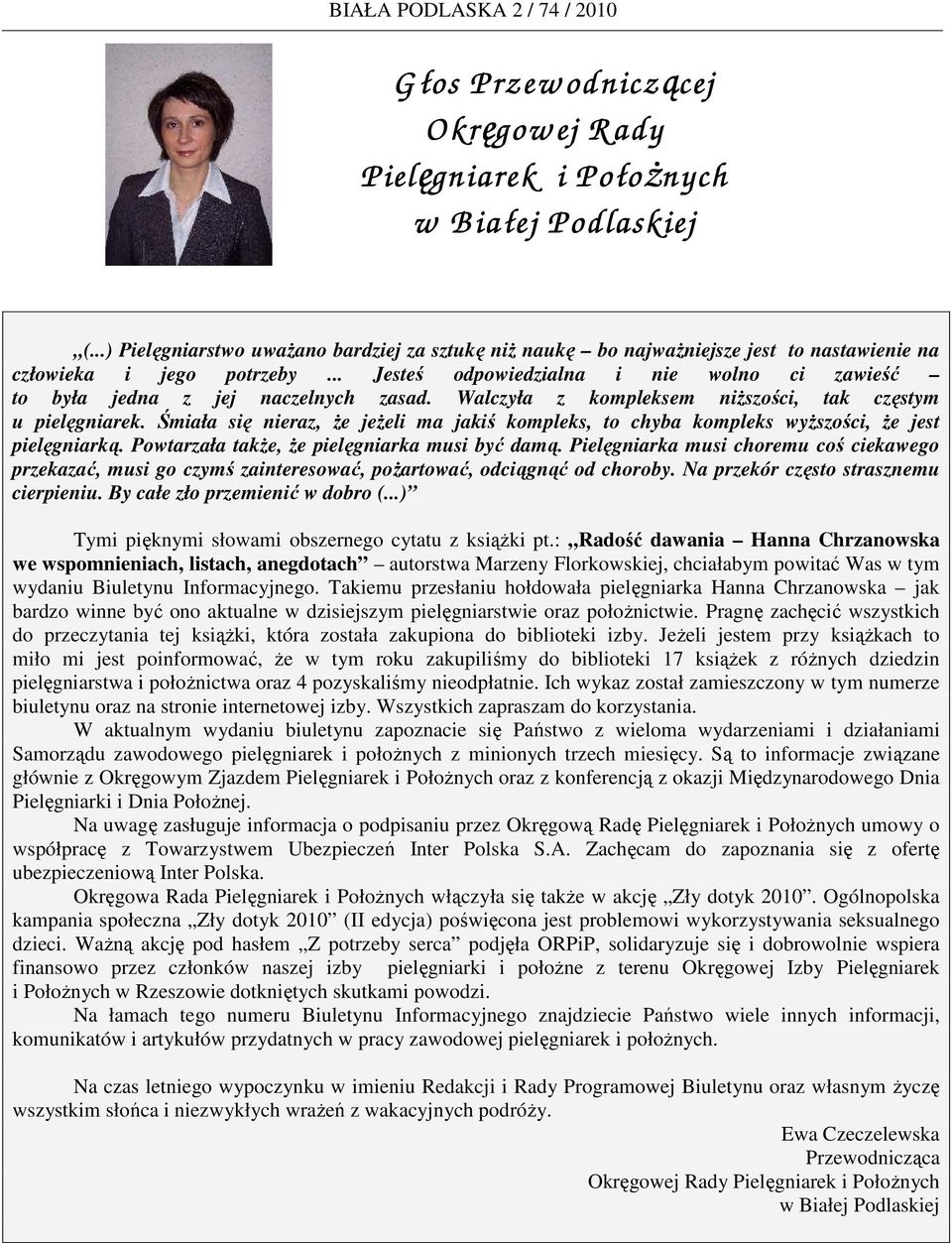 .. Jesteś odpowiedzialna i nie wolno ci zawieść to była jedna z jej naczelnych zasad. Walczyła z kompleksem niŝszości, tak częstym u pielęgniarek.