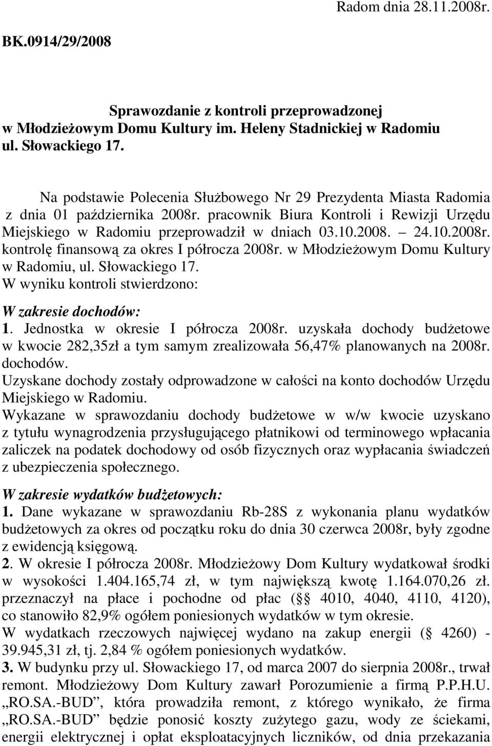 w MłodzieŜowym Domu Kultury w Radomiu, ul. Słowackiego 17. W wyniku kontroli stwierdzono: W zakresie dochodów: 1. Jednostka w okresie I półrocza 2008r.