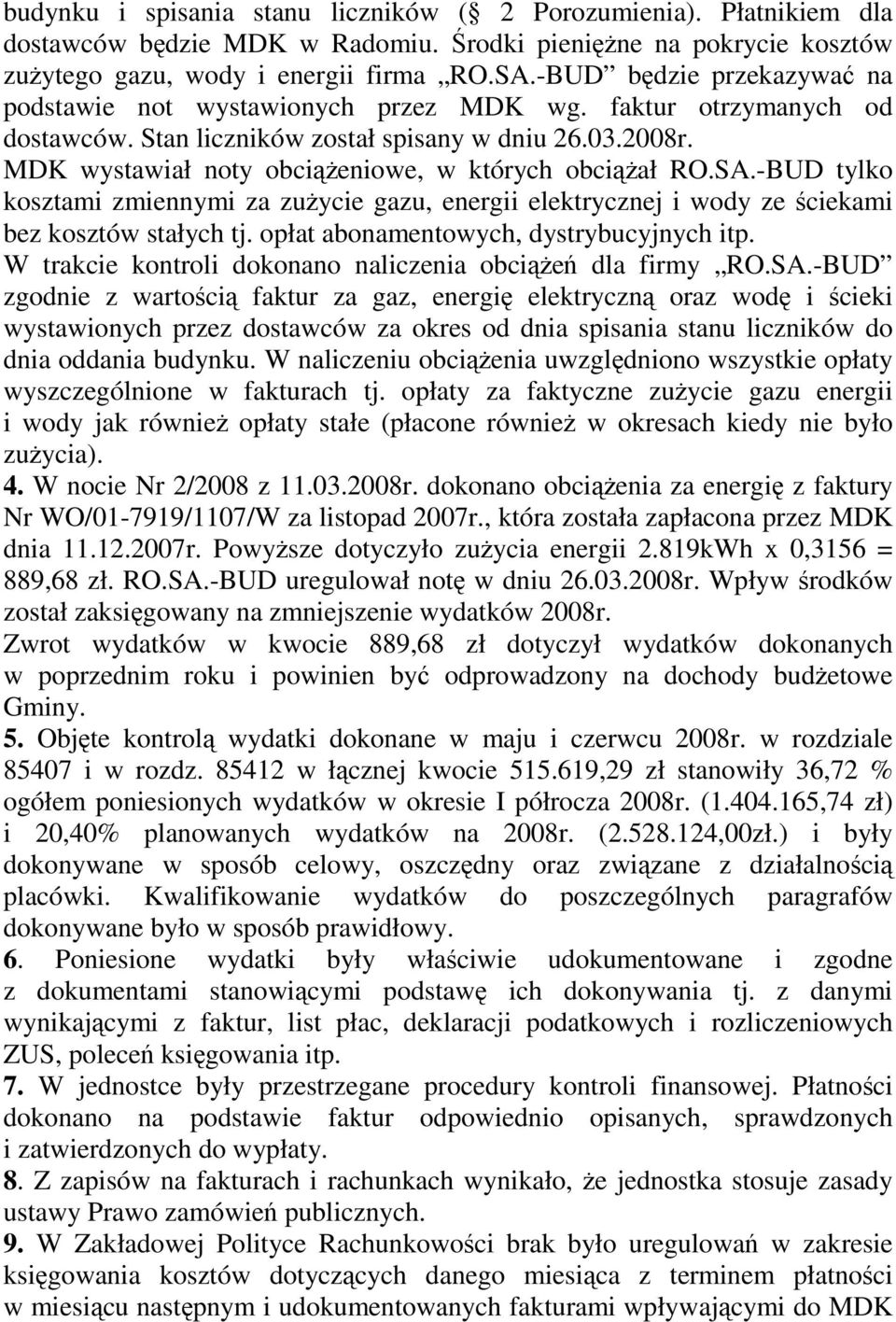MDK wystawiał noty obciąŝeniowe, w których obciąŝał RO.SA.-BUD tylko kosztami zmiennymi za zuŝycie gazu, energii elektrycznej i wody ze ściekami bez kosztów stałych tj.