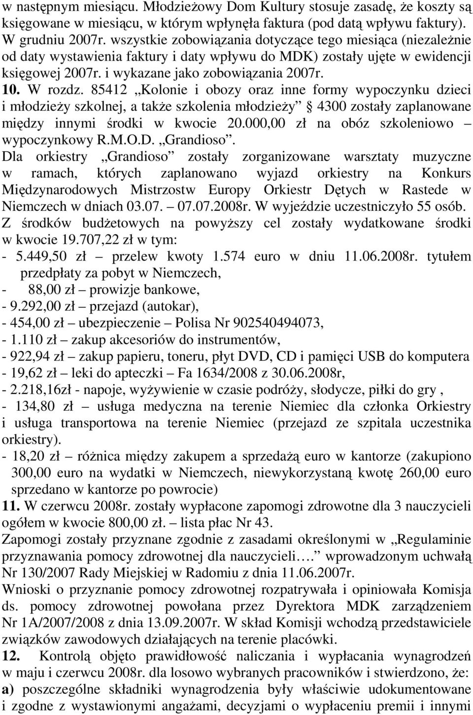 W rozdz. 85412 Kolonie i obozy oraz inne formy wypoczynku dzieci i młodzieŝy szkolnej, a takŝe szkolenia młodzieŝy 4300 zostały zaplanowane między innymi środki w kwocie 20.