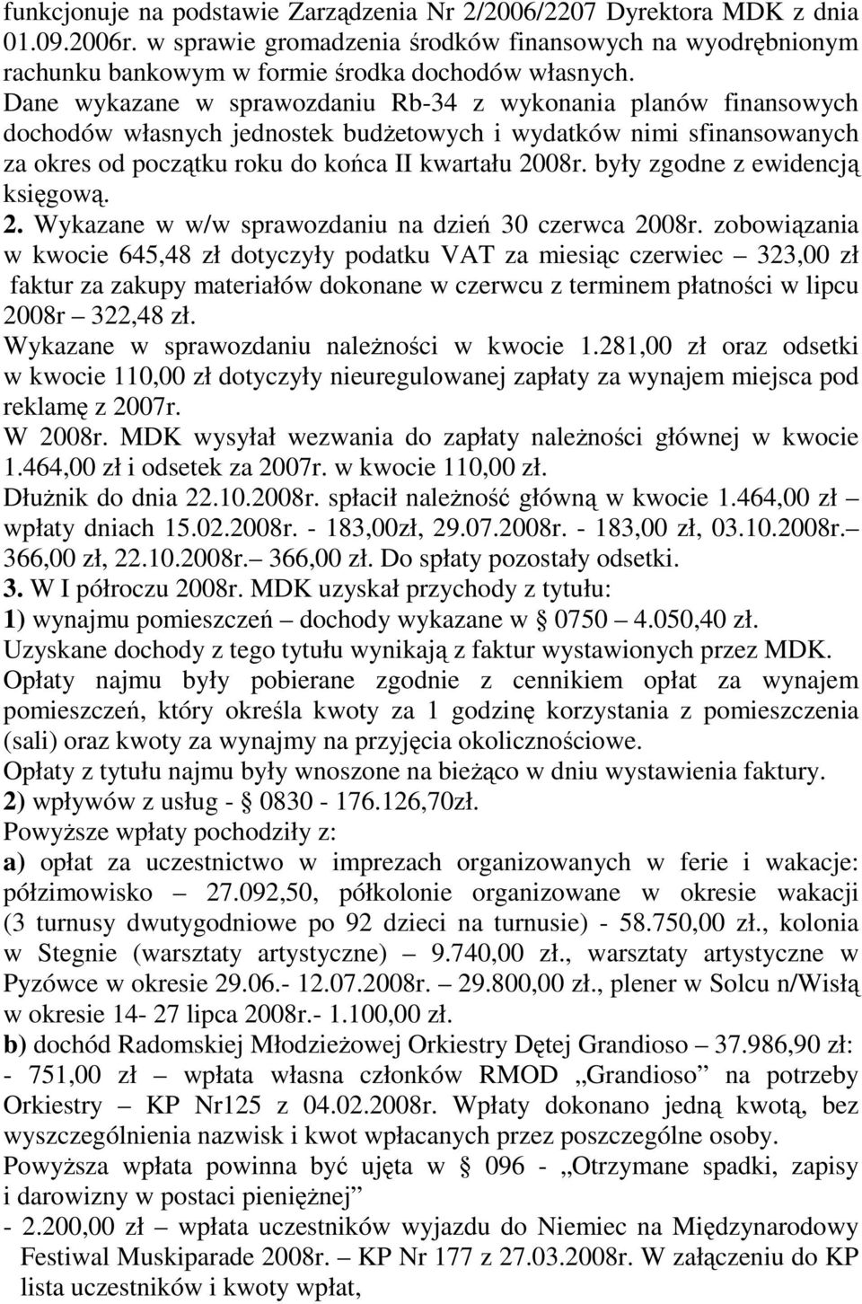 były zgodne z ewidencją księgową. 2. Wykazane w w/w sprawozdaniu na dzień 30 czerwca 2008r.