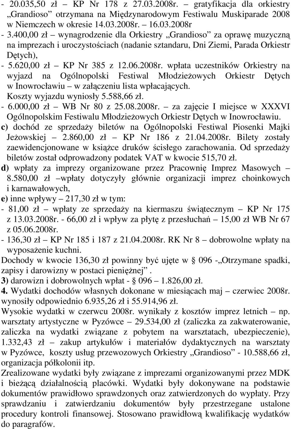 wpłata uczestników Orkiestry na wyjazd na Ogólnopolski Festiwal MłodzieŜowych Orkiestr Dętych w Inowrocławiu w załączeniu lista wpłacających. Koszty wyjazdu wyniosły 5.588,66 zł. - 6.