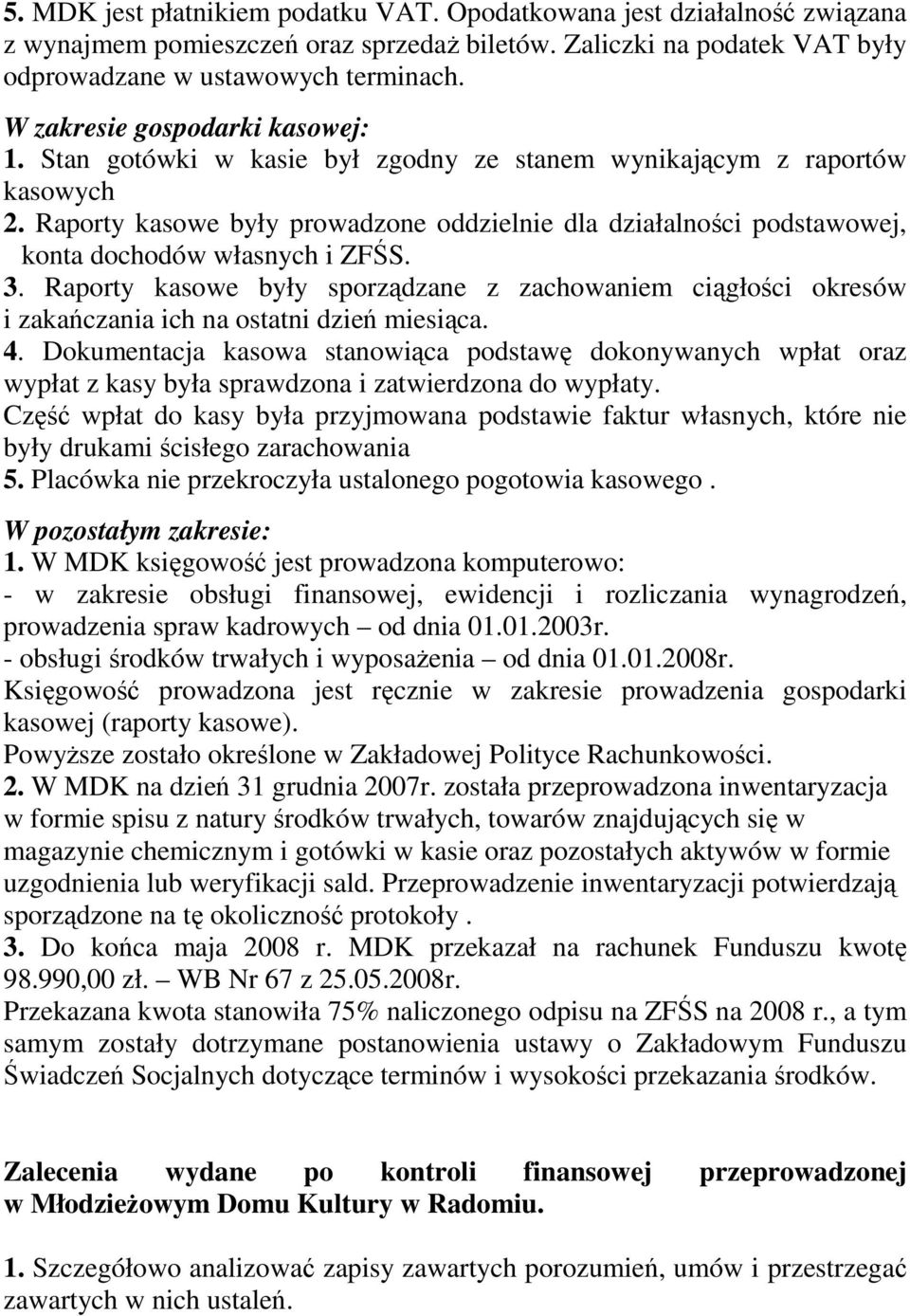 Raporty kasowe były prowadzone oddzielnie dla działalności podstawowej, konta dochodów własnych i ZFŚS. 3.