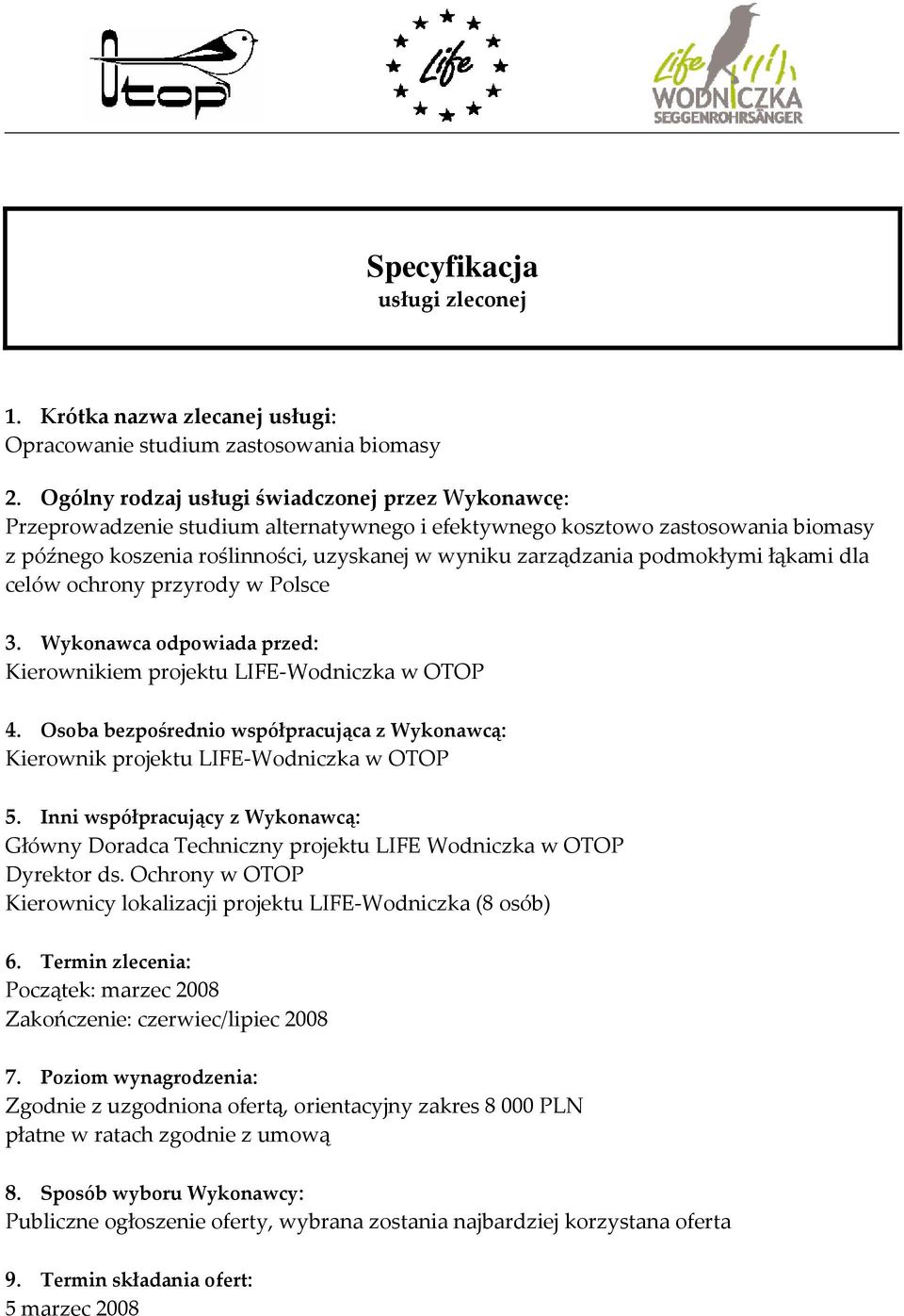 podmokłymi łąkami dla celów ochrony przyrody w Polsce 3. Wykonawca odpowiada przed: Kierownikiem projektu LIFE-Wodniczka w OTOP 4.