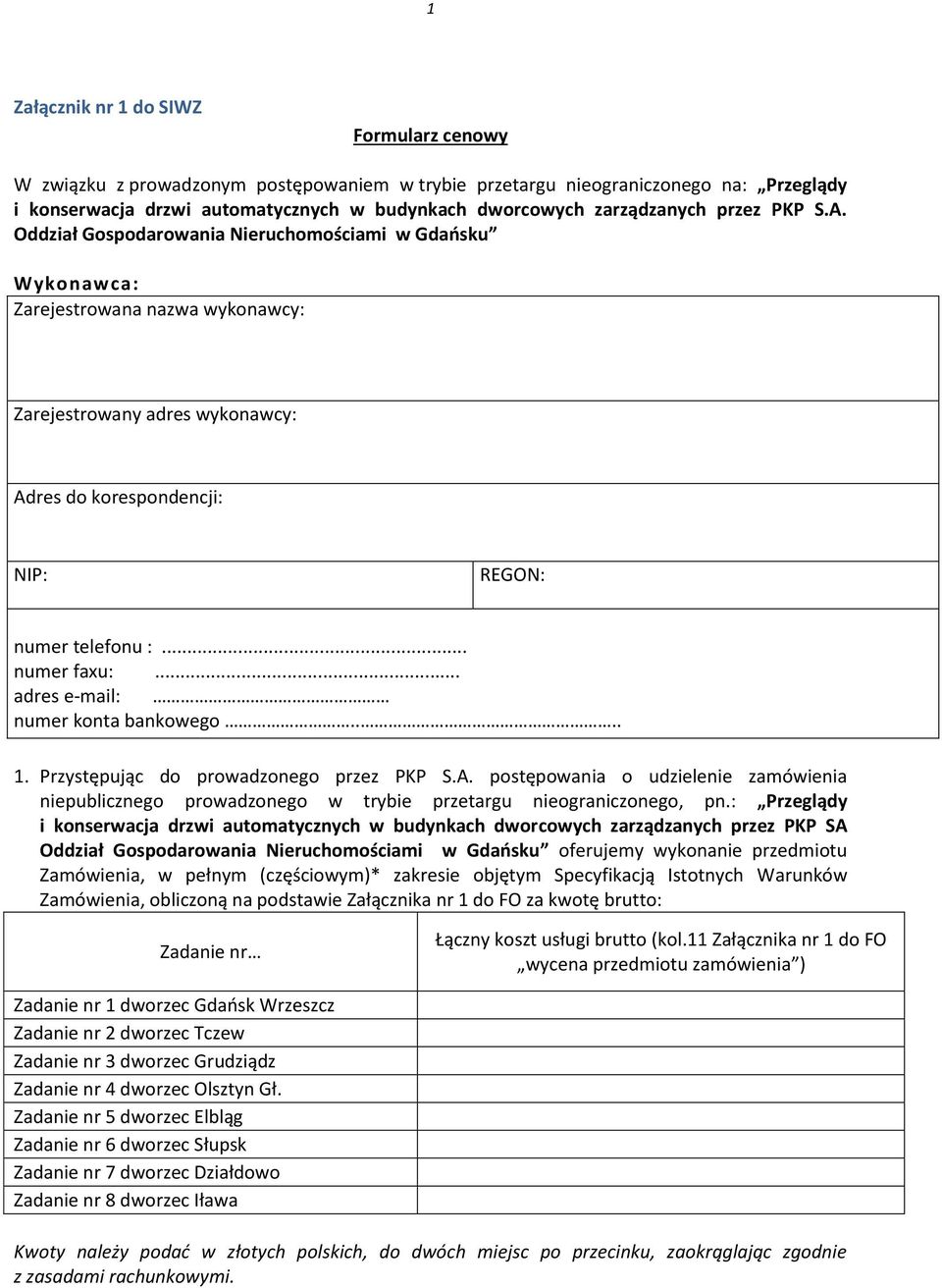 Oddział Gospodarowania Nieruchomościami w Gdańsku Wykonawca: Zarejestrowana nazwa wykonawcy: Zarejestrowany adres wykonawcy: Adres do korespondencji: NIP: REGON: numer telefonu :... numer faxu:.