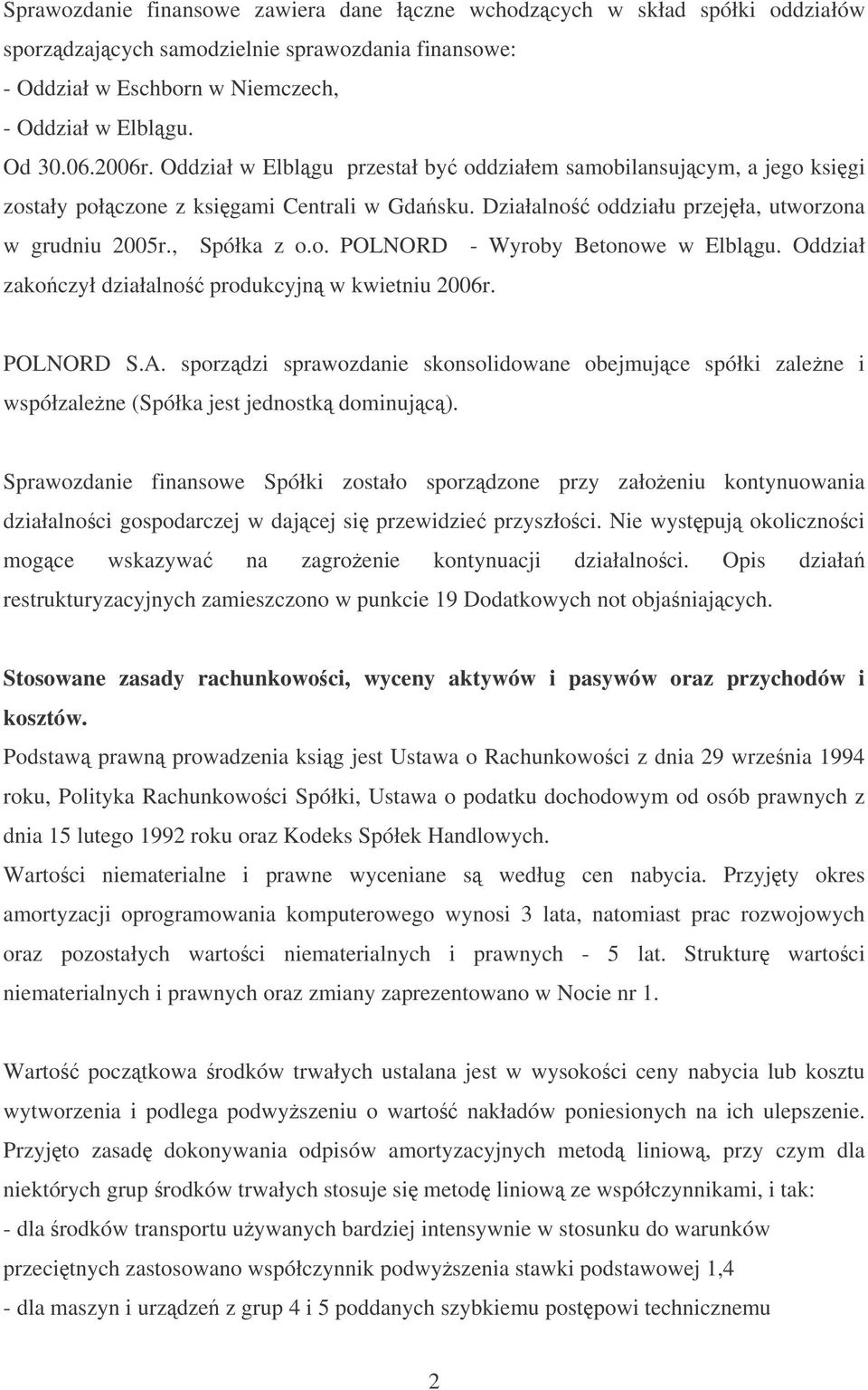 Oddział zakoczył działalno produkcyjn w kwietniu 2006r. POLNORD S.A. sporzdzi sprawozdanie skonsolidowane obejmujce spółki zalene i współzalene (Spółka jest jednostk dominujc).