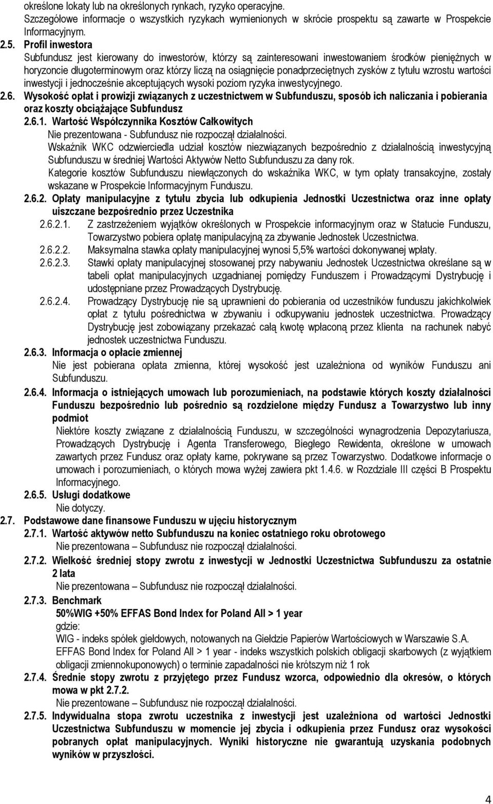 zysków z tytułu wzrostu wartości inwestycji i jednocześnie akceptujących wysoki poziom ryzyka inwestycyjnego. 2.6.