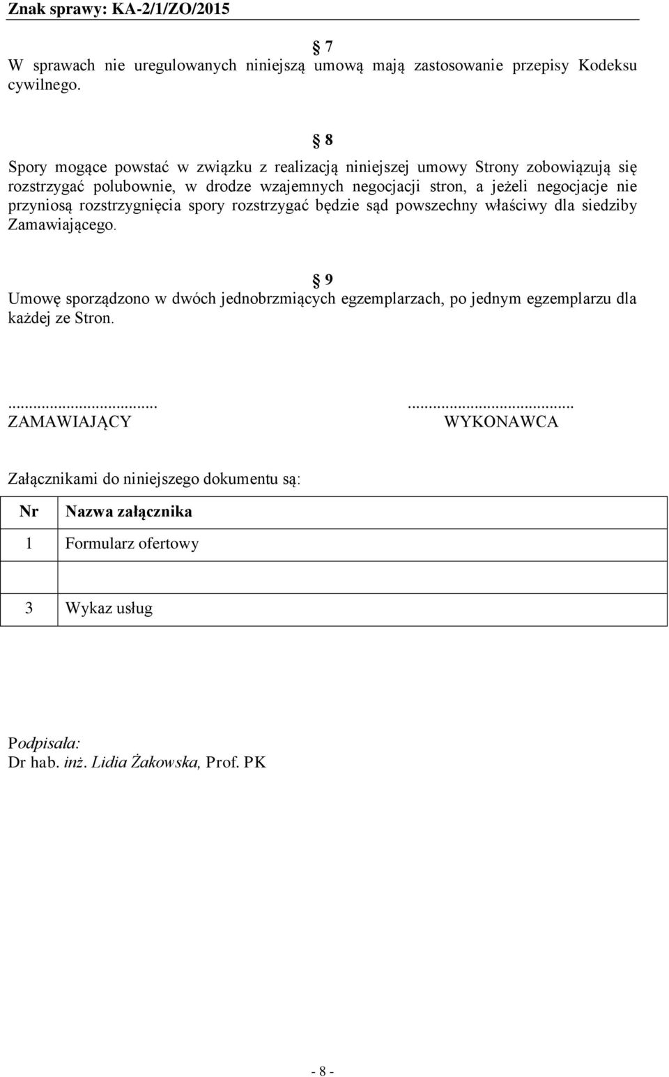 negocjacje nie przyniosą rozstrzygnięcia spory rozstrzygać będzie sąd powszechny właściwy dla siedziby Zamawiającego.