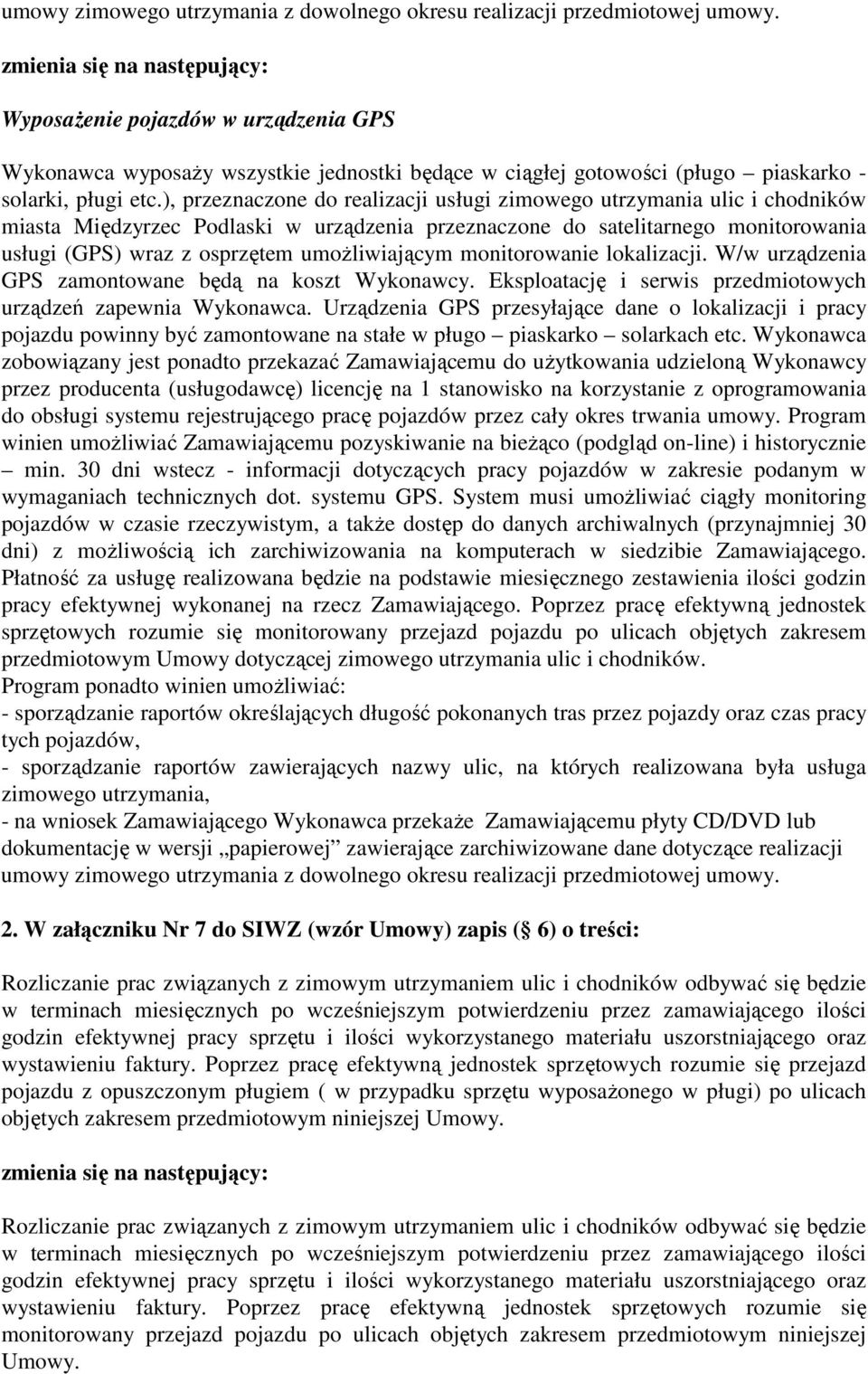 ), przeznaczone do realizacji usługi zimowego utrzymania ulic i chodników miasta Międzyrzec Podlaski w urządzenia przeznaczone do satelitarnego monitorowania usługi (GPS) wraz z osprzętem