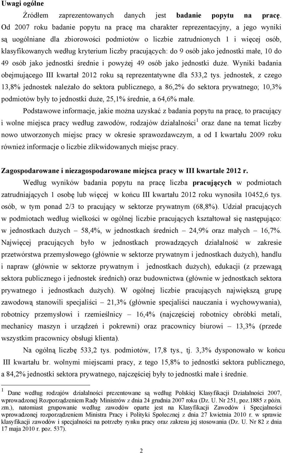 liczby pracujących: do 9 osób jako jednostki małe, 10 do 49 osób jako jednostki średnie i powyżej 49 osób jako jednostki duże.