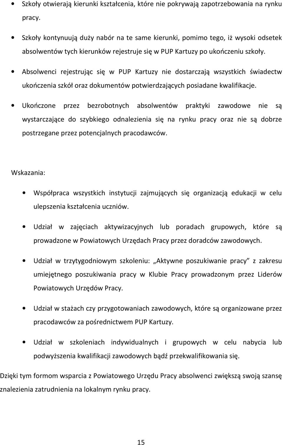 Absolwenci rejestrując się w PUP Kartuzy nie dostarczają wszystkich świadectw ukończenia szkół oraz dokumentów potwierdzających posiadane kwalifikacje.