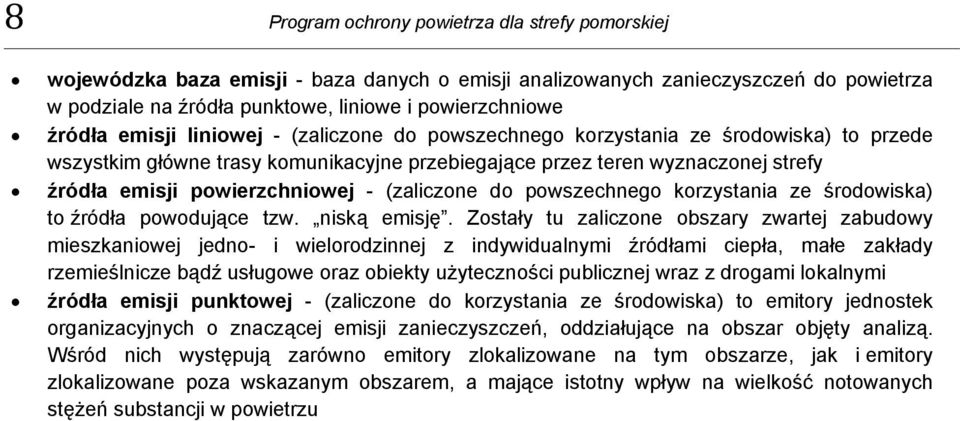 powierzchniowej - (zaliczone do powszechnego korzystania ze środowiska) to źródła powodujące tzw. niską emisję.