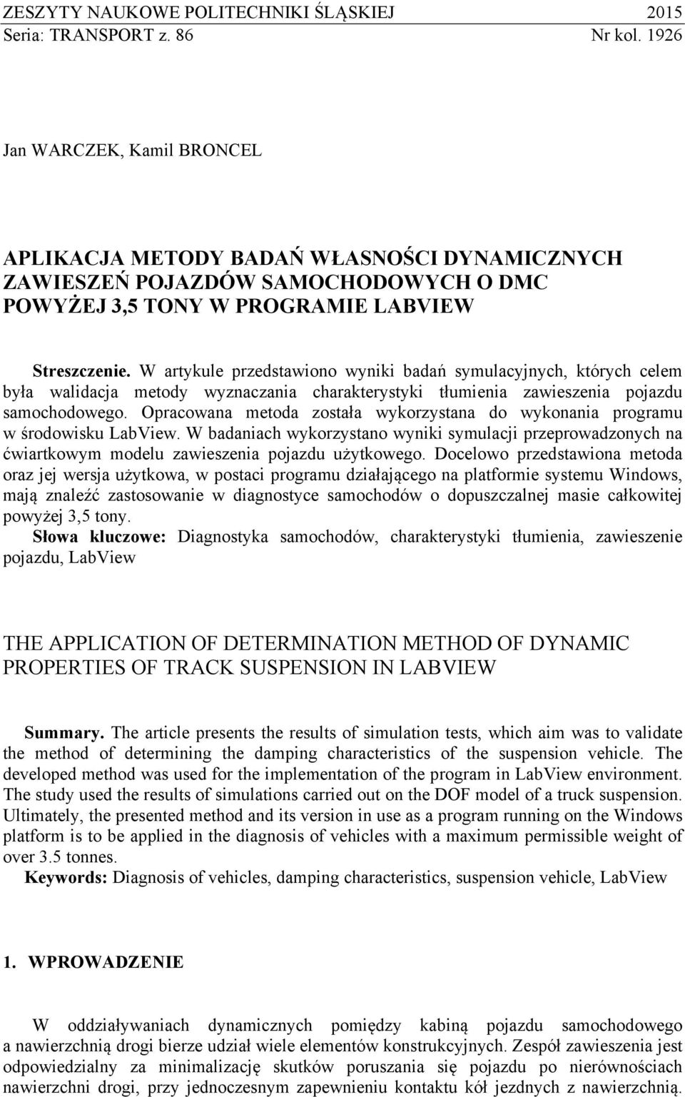 W artykule przedstawono wynk badań symulacyjnych, których celem była waldacja metody wyznaczana charakterystyk tłumena zaweszena pojazdu samochodowego.