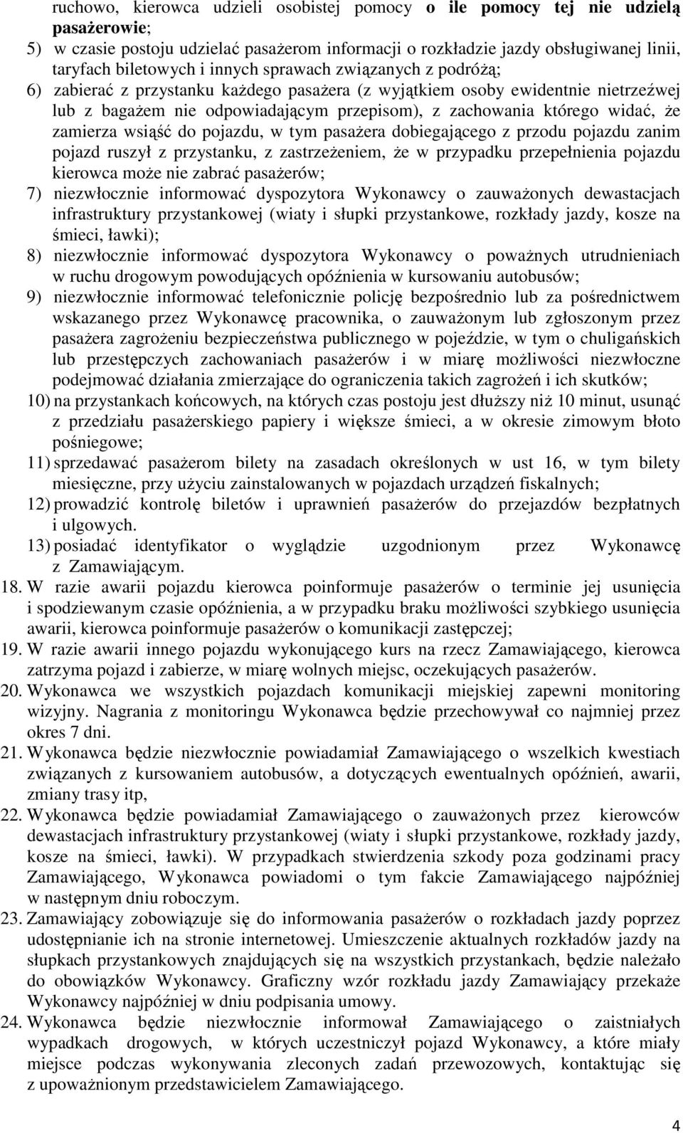 zamierza wsiąść do pojazdu, w tym pasażera dobiegającego z przodu pojazdu zanim pojazd ruszył z przystanku, z zastrzeżeniem, że w przypadku przepełnienia pojazdu kierowca może nie zabrać pasażerów;