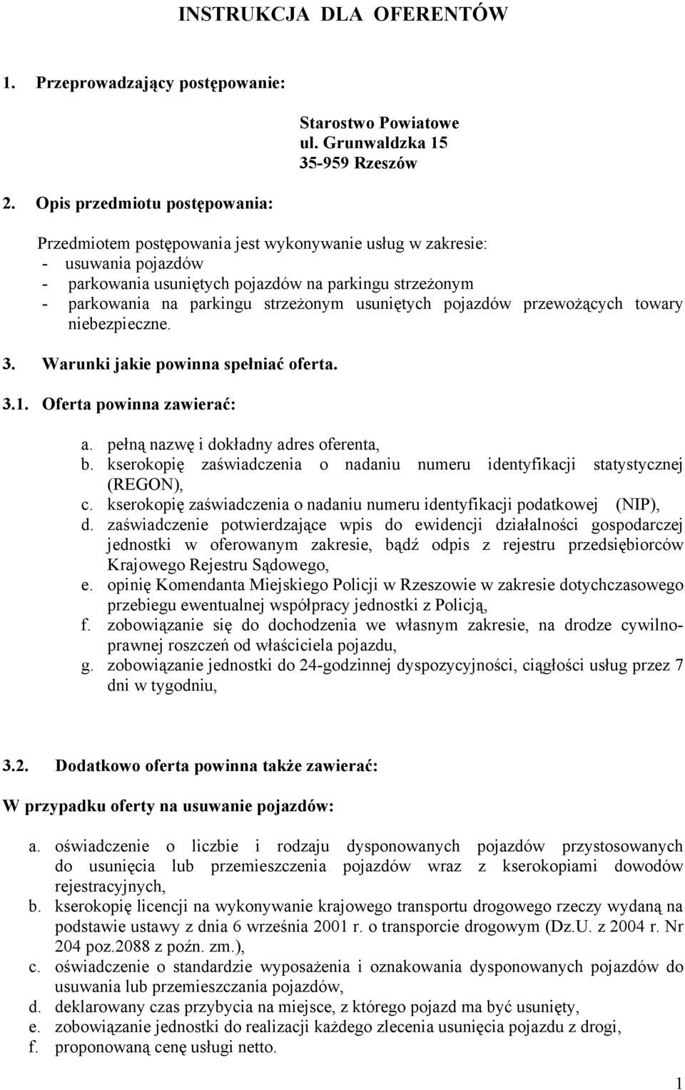strzeżonym usuniętych pojazdów przewożących towary niebezpieczne. 3. Warunki jakie powinna spełniać oferta. 3.1. Oferta powinna zawierać: a. pełną nazwę i dokładny adres oferenta, b.