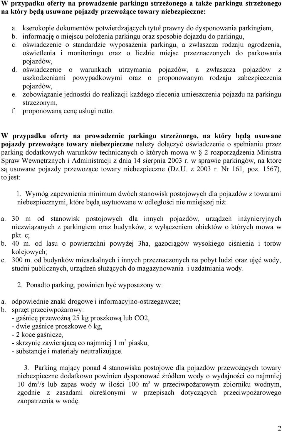 oświadczenie o standardzie wyposażenia parkingu, a zwłaszcza rodzaju ogrodzenia, oświetlenia i monitoringu oraz o liczbie miejsc przeznaczonych do parkowania pojazdów, d.