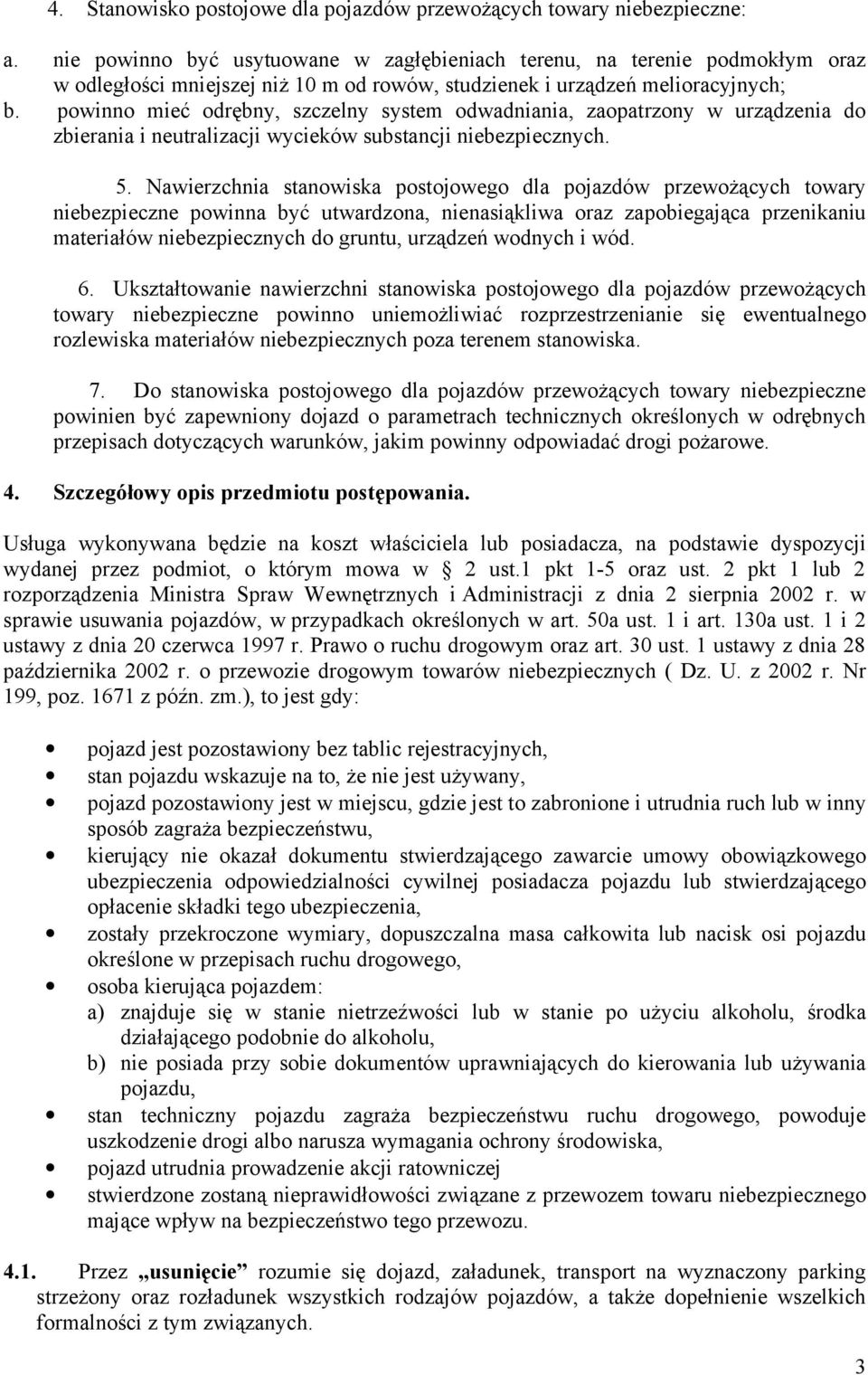 powinno mieć odrębny, szczelny system odwadniania, zaopatrzony w urządzenia do zbierania i neutralizacji wycieków substancji niebezpiecznych. 5.