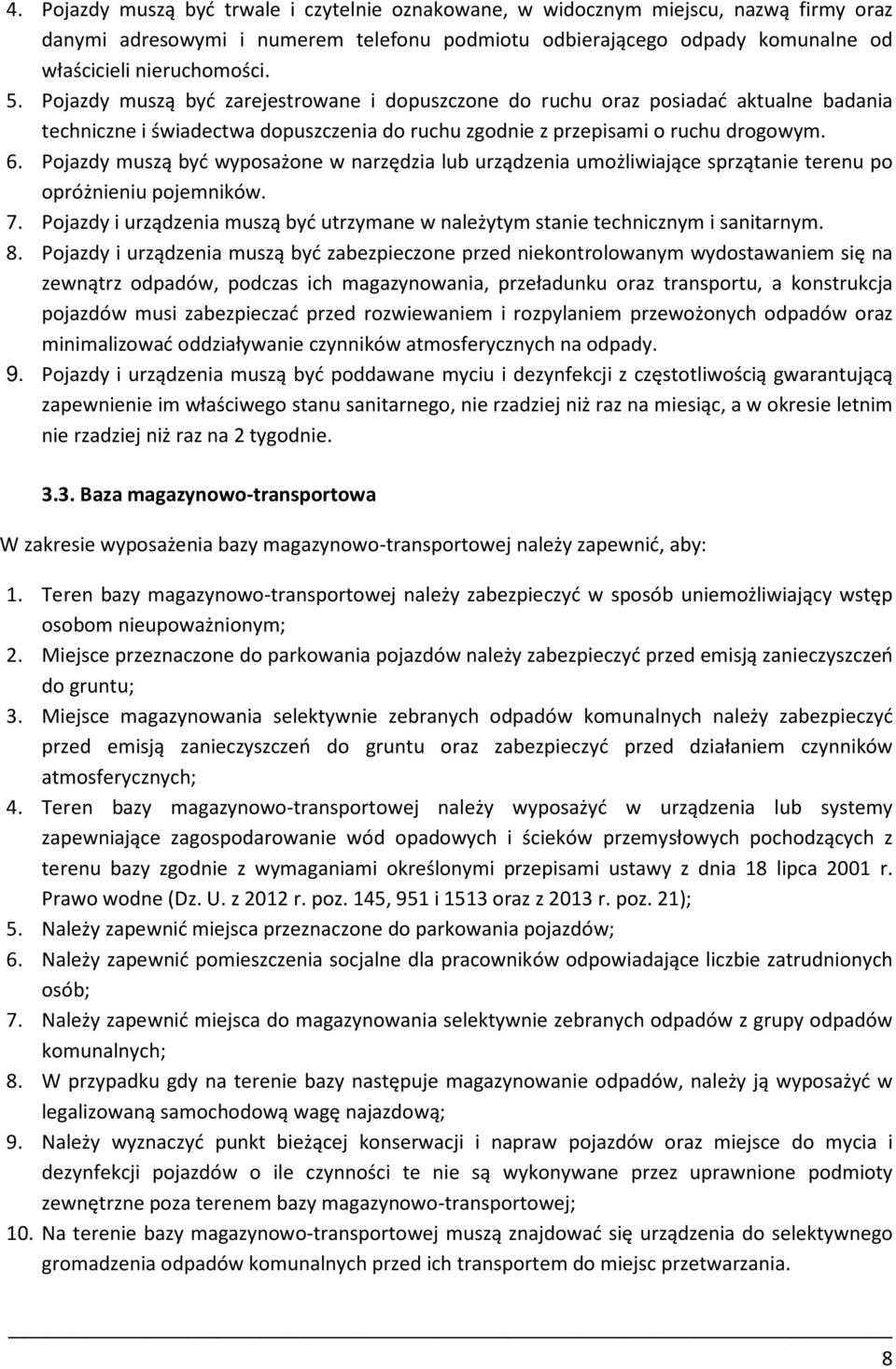 Pojazdy muszą być wyposażone w narzędzia lub urządzenia umożliwiające sprzątanie terenu po opróżnieniu pojemników. 7.