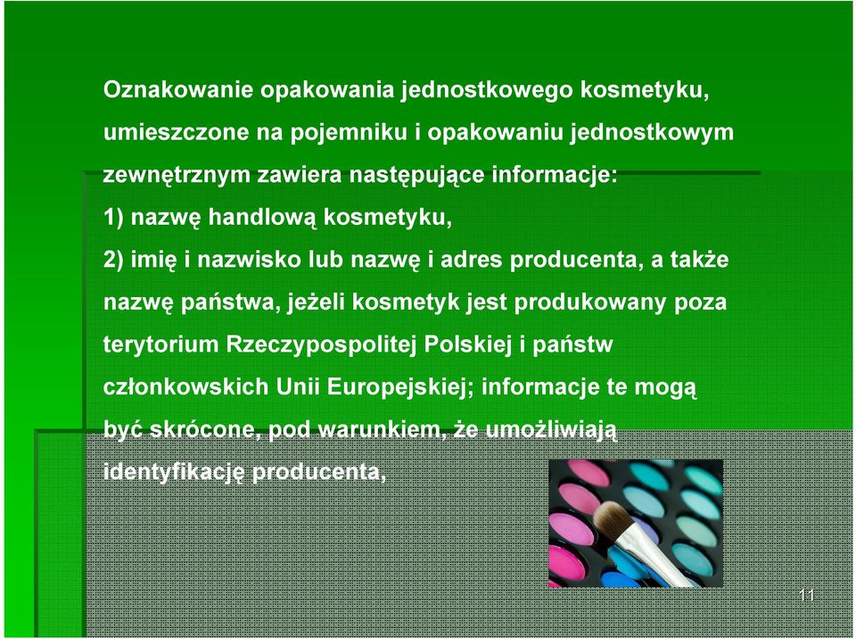 także nazwę państwa, jeżeli kosmetyk jest produkowany poza terytorium Rzeczypospolitej Polskiej i państw