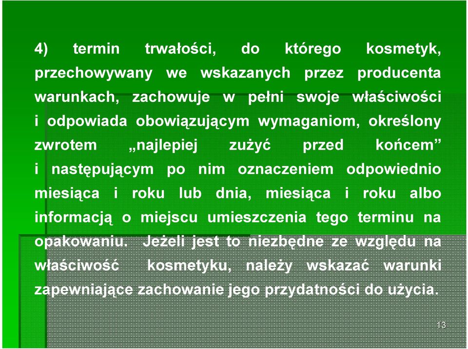 oznaczeniem odpowiednio miesiąca i roku lub dnia, miesiąca i roku albo informacją o miejscu umieszczenia tego terminu na