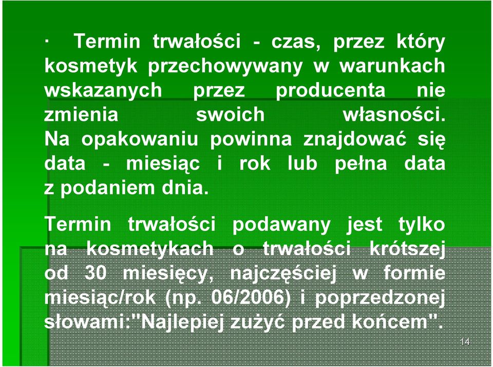 Na opakowaniu powinna znajdować się data - miesiąc i rok lub pełna data z podaniem dnia.