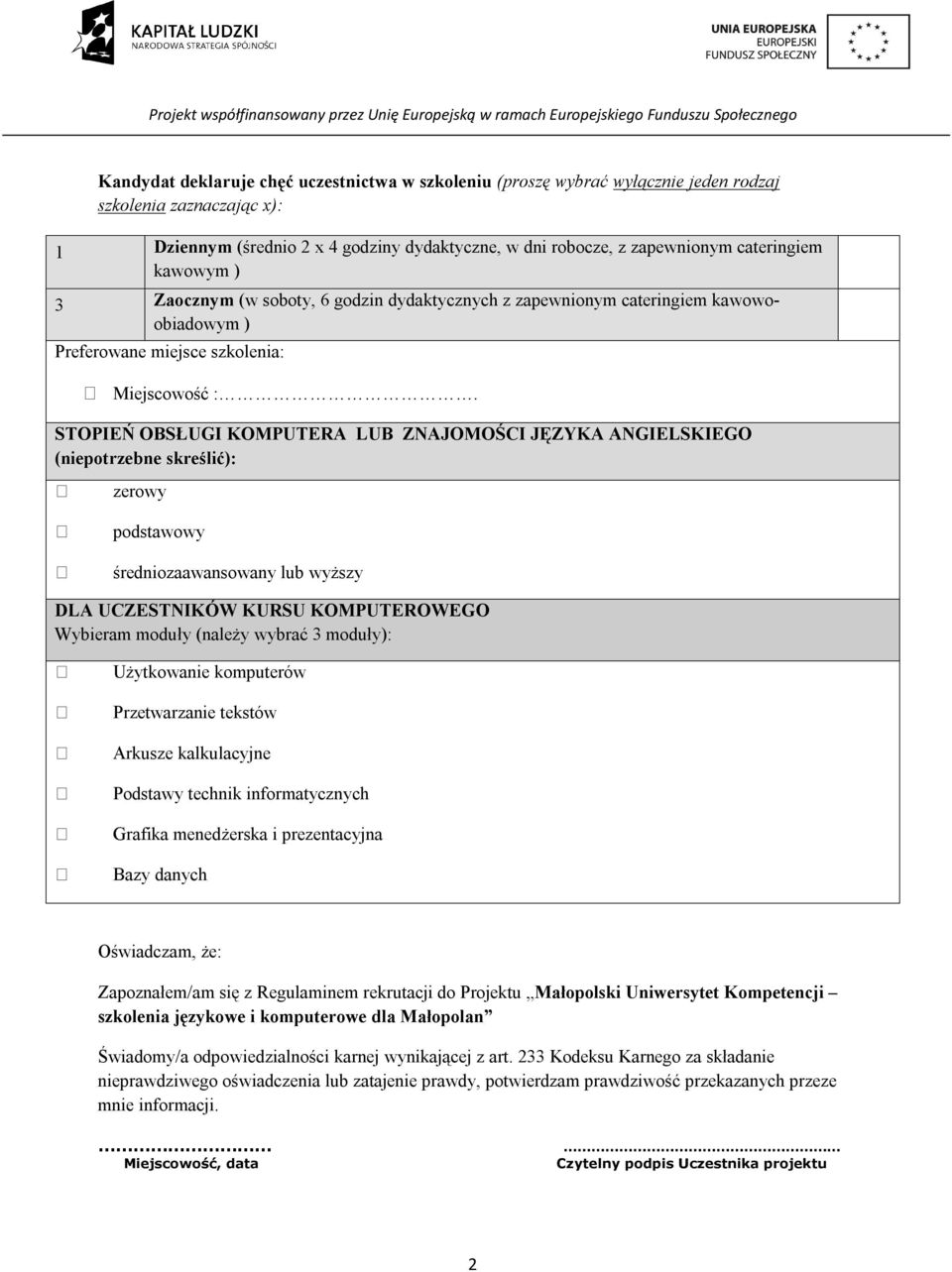 STOPIEŃ OBSŁUGI KOMPUTERA LUB ZNAJOMOŚCI JĘZYKA ANGIELSKIEGO (niepotrzebne skreślić): zerowy podstawowy średniozaawansowany lub wyższy DLA UCZESTNIKÓW KURSU KOMPUTEROWEGO Wybieram moduły (należy