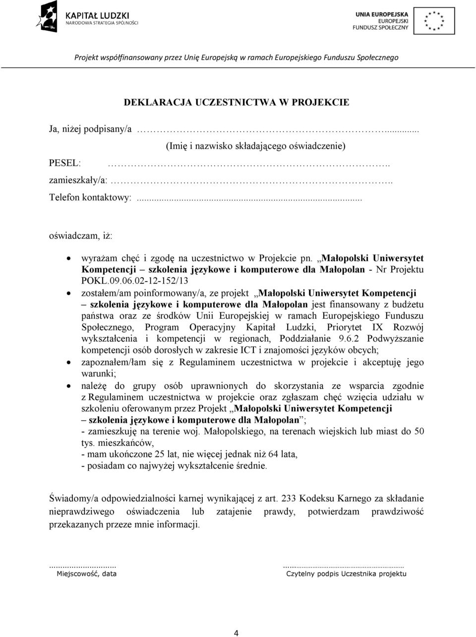 02-12-152/13 zostałem/am poinformowany/a, ze projekt Małopolski Uniwersytet Kompetencji szkolenia językowe i komputerowe dla Małopolan jest finansowany z budżetu państwa oraz ze środków Unii