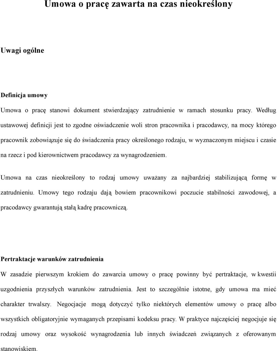 czasie na rzecz i pod kierownictwem pracodawcy za wynagrodzeniem. Umowa na czas nieokreślony to rodzaj umowy uważany za najbardziej stabilizującą formę w zatrudnieniu.