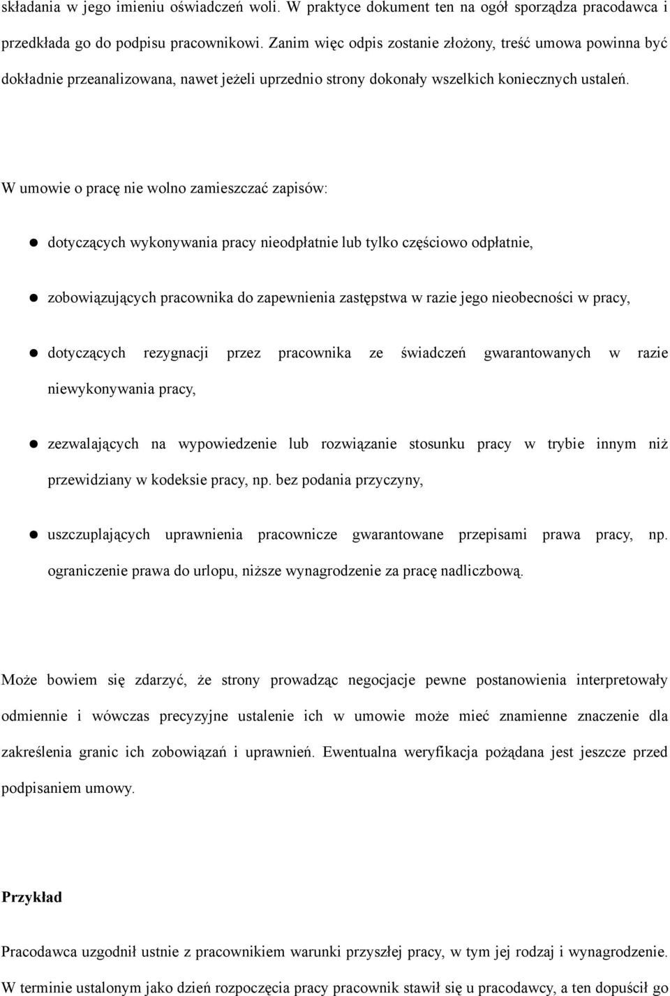 W umowie o pracę nie wolno zamieszczać zapisów: dotyczących wykonywania pracy nieodpłatnie lub tylko częściowo odpłatnie, zobowiązujących pracownika do zapewnienia zastępstwa w razie jego