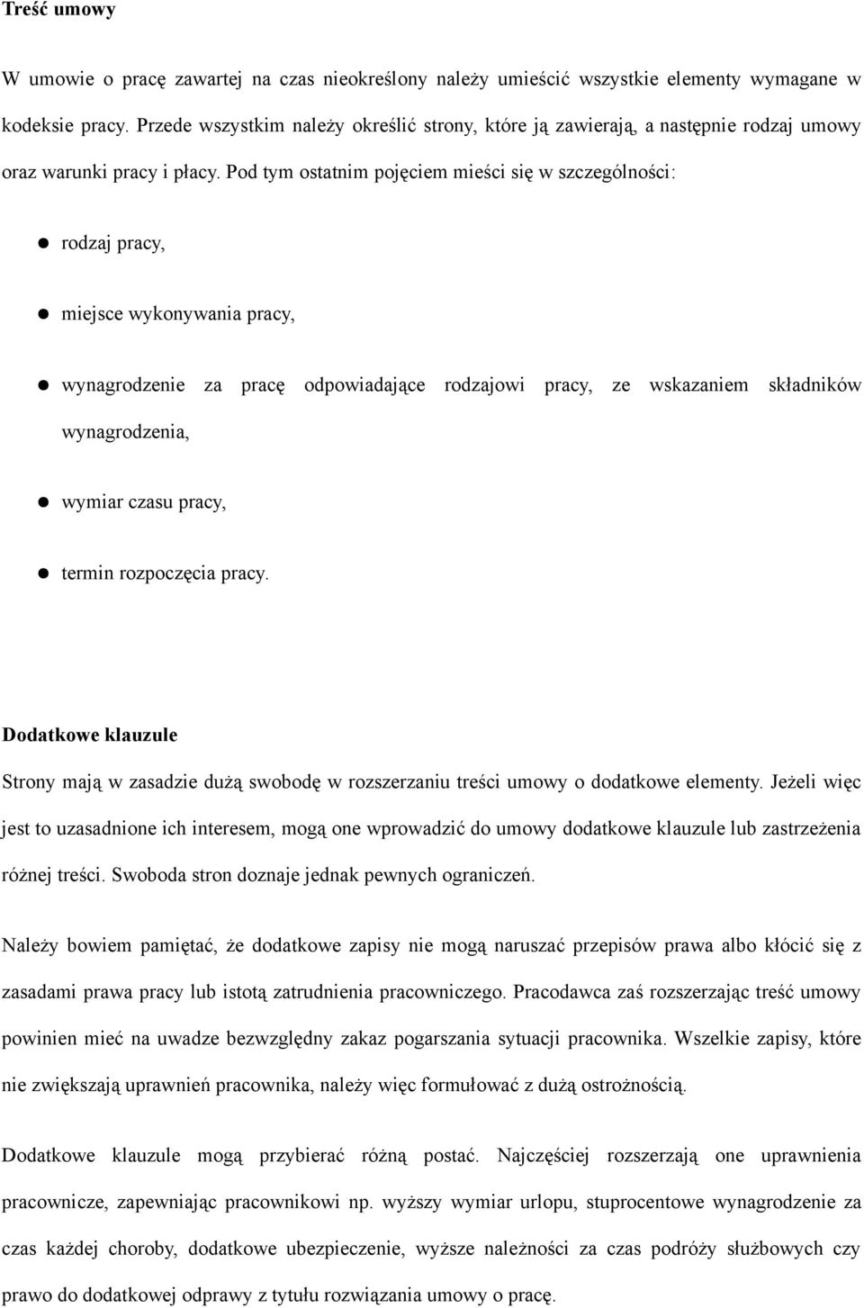 Pod tym ostatnim pojęciem mieści się w szczególności: rodzaj pracy, miejsce wykonywania pracy, wynagrodzenie za pracę odpowiadające rodzajowi pracy, ze wskazaniem składników wynagrodzenia, wymiar