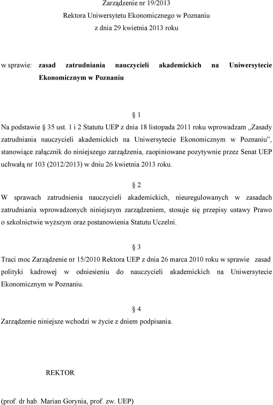 1 i 2 Statutu UEP z dnia 18 listopada 2011 roku wprowadzam Zasady zatrudniania nauczycieli akademickich na Uniwersytecie Ekonomicznym w Poznaniu, stanowiące załącznik do niniejszego zarządzenia,