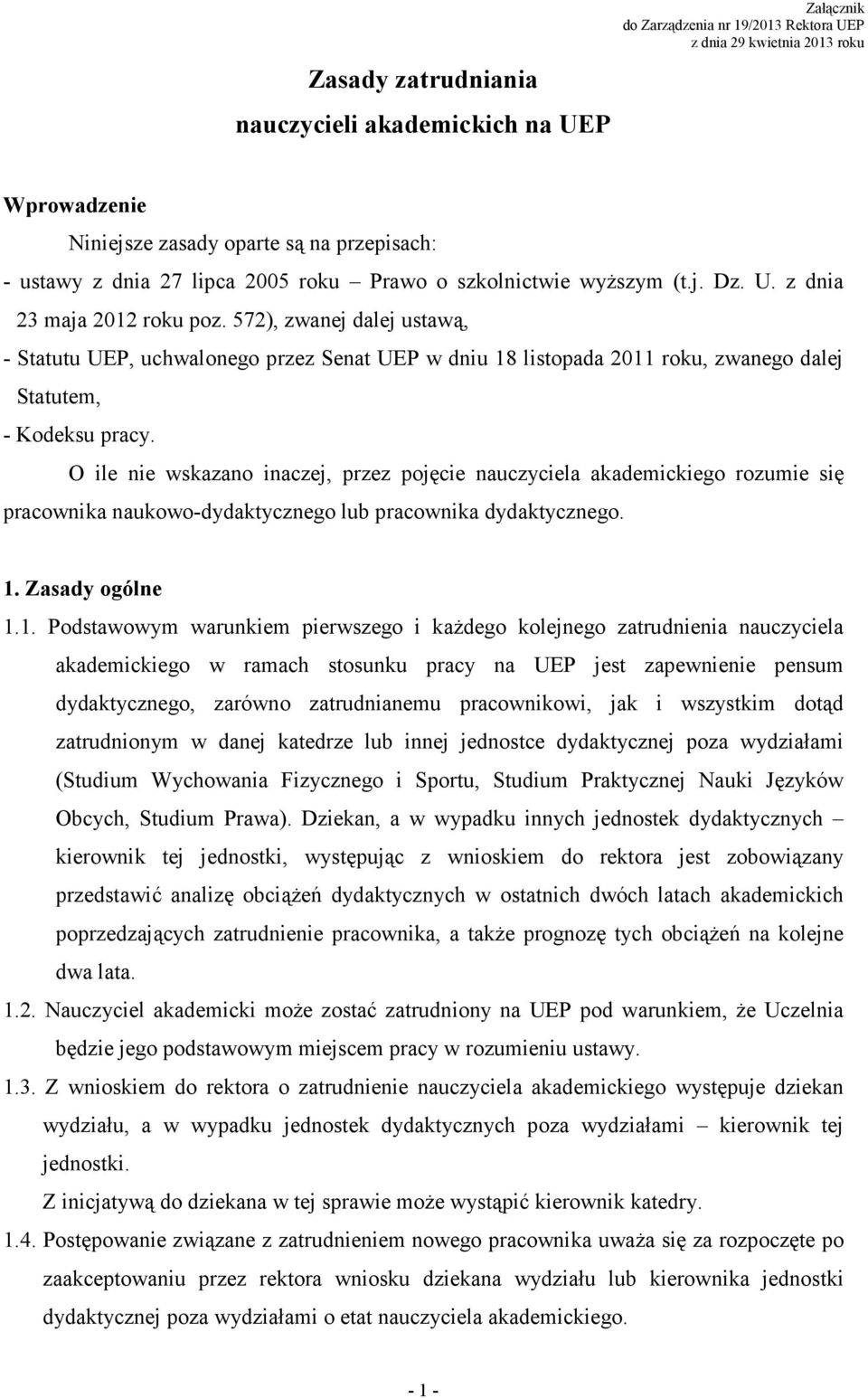 572), zwanej dalej ustawą, - Statutu UEP, uchwalonego przez Senat UEP w dniu 18 listopada 2011 roku, zwanego dalej Statutem, - Kodeksu pracy.