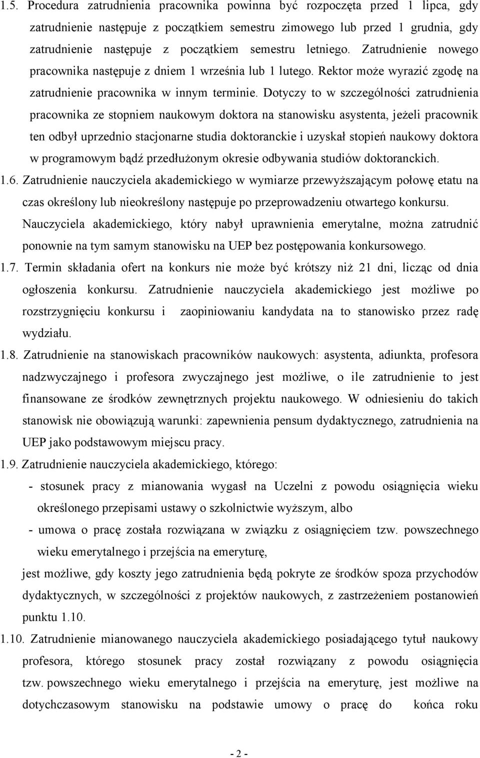 Dotyczy to w szczególności zatrudnienia pracownika ze stopniem naukowym doktora na stanowisku asystenta, jeżeli pracownik ten odbył uprzednio stacjonarne studia doktoranckie i uzyskał stopień naukowy