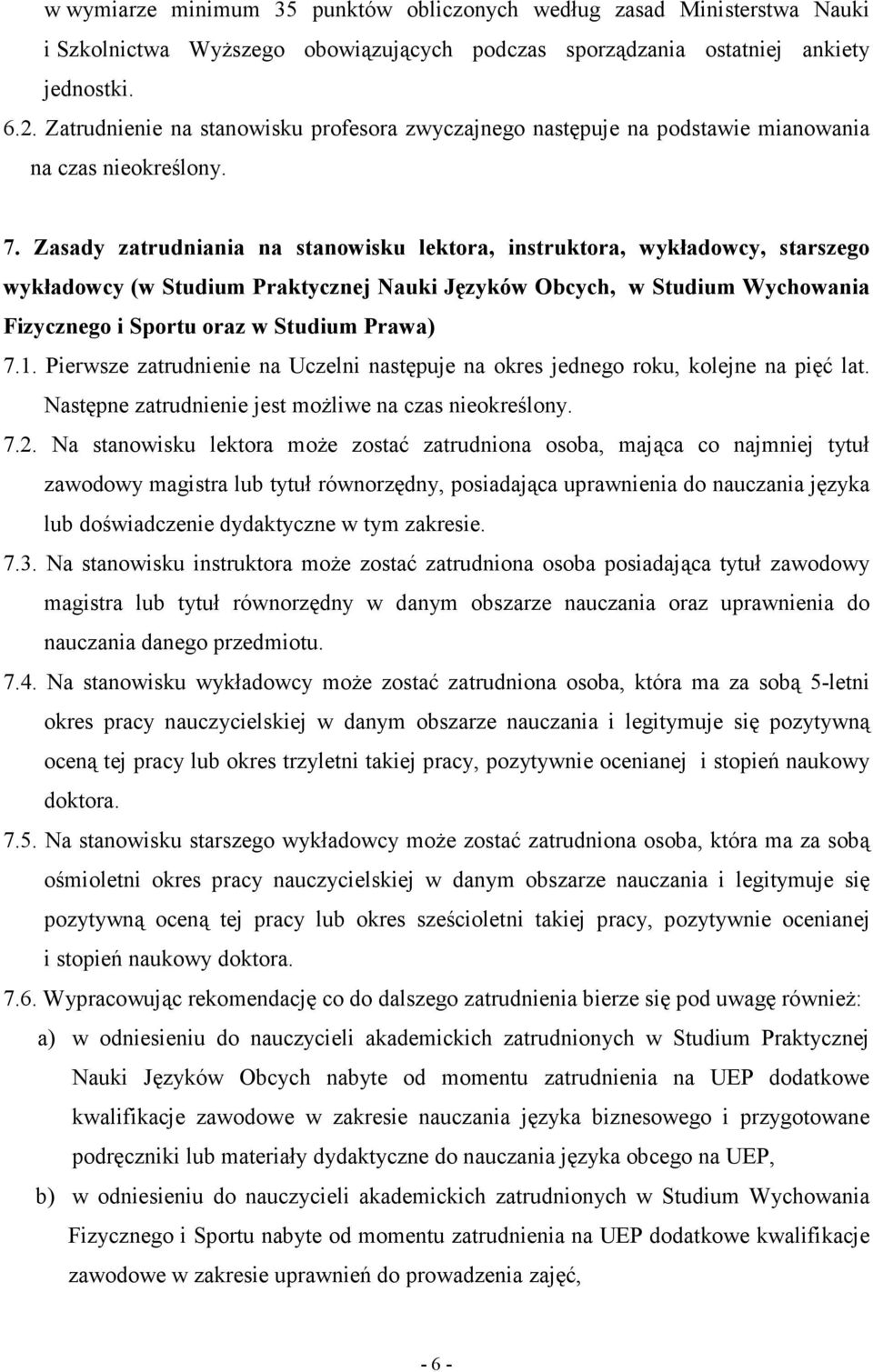 Zasady zatrudniania na stanowisku lektora, instruktora, wykładowcy, starszego wykładowcy (w Studium Praktycznej Nauki Języków Obcych, w Studium Wychowania Fizycznego i Sportu oraz w Studium Prawa) 7.