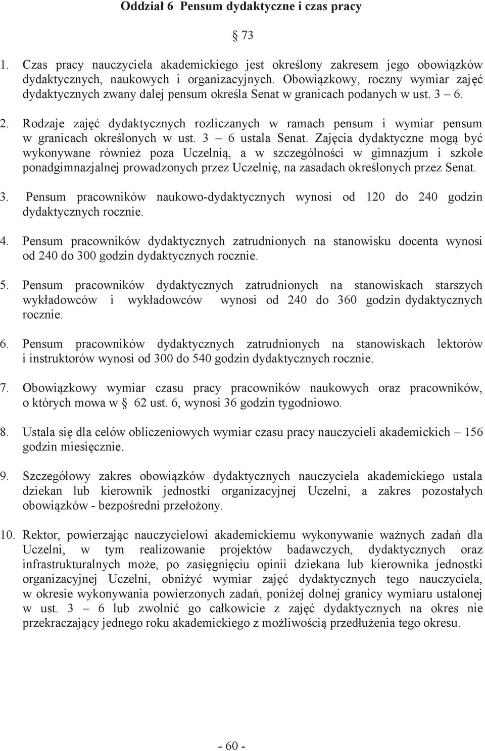 Rodzaje zajęć dydaktycznych rozliczanych w ramach pensum i wymiar pensum w granicach określonych w ust. 3 6 ustala Senat.
