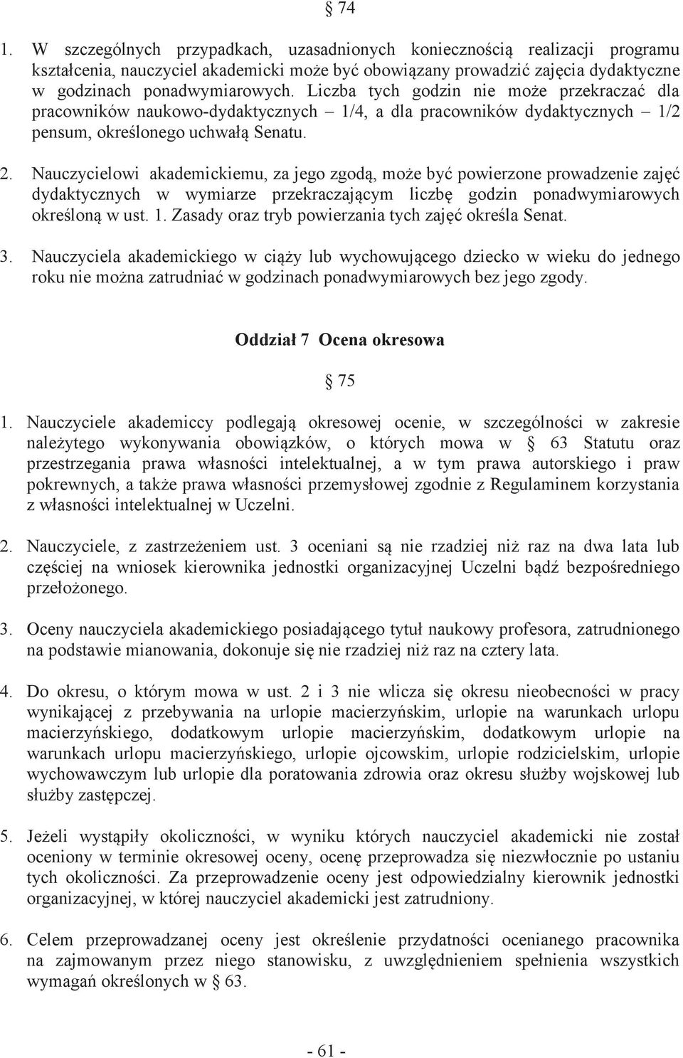 Nauczycielowi akademickiemu, za jego zgodą, może być powierzone prowadzenie zajęć dydaktycznych w wymiarze przekraczającym liczbę godzin ponadwymiarowych określoną w ust. 1.