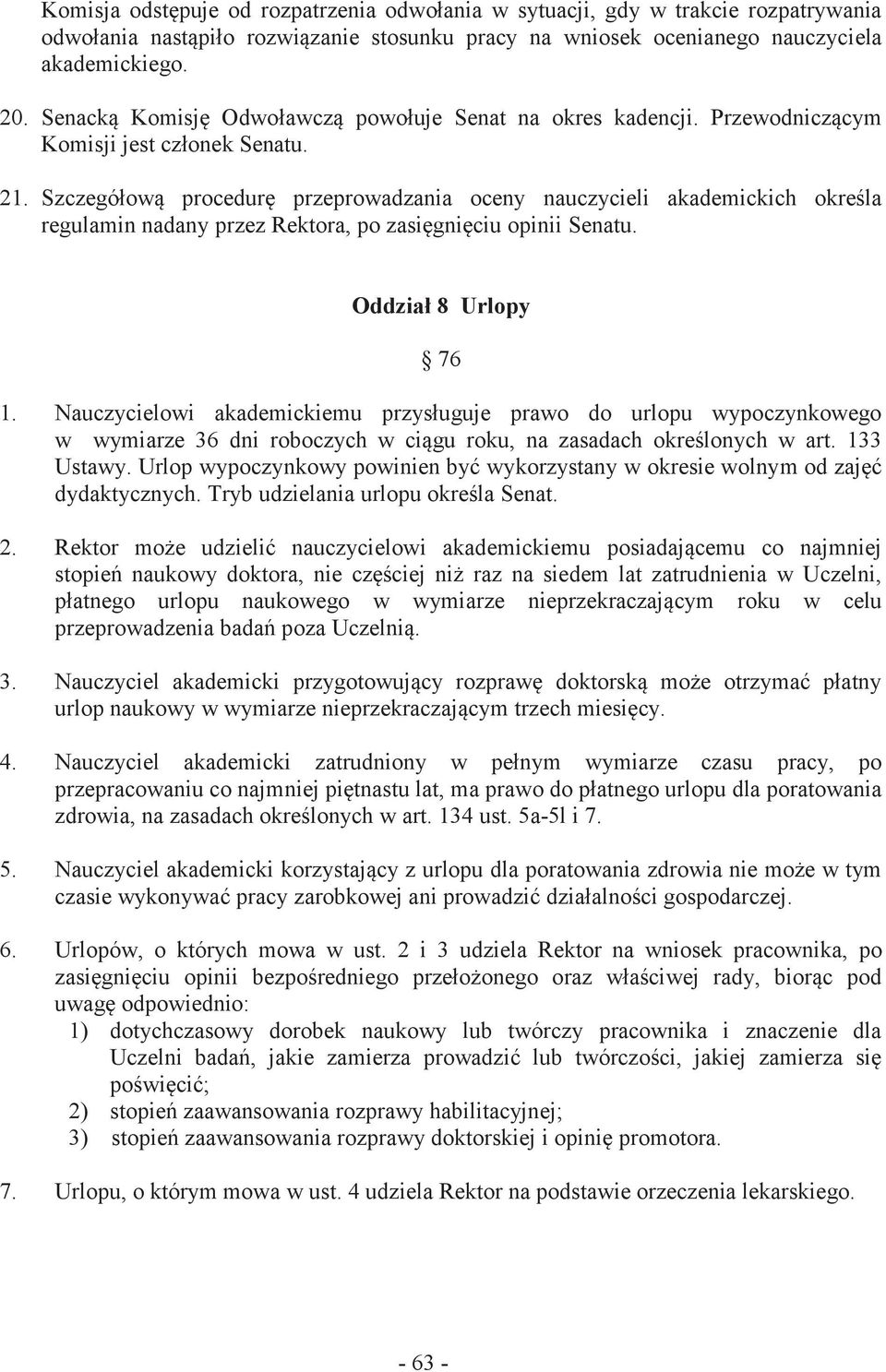Szczegółową procedurę przeprowadzania oceny nauczycieli akademickich określa regulamin nadany przez Rektora, po zasięgnięciu opinii Senatu. Oddział 8 Urlopy 76 1.