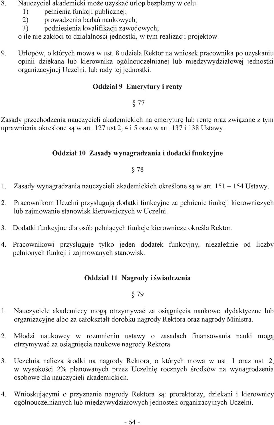 8 udziela Rektor na wniosek pracownika po uzyskaniu opinii dziekana lub kierownika ogólnouczelnianej lub międzywydziałowej jednostki organizacyjnej Uczelni, lub rady tej jednostki.