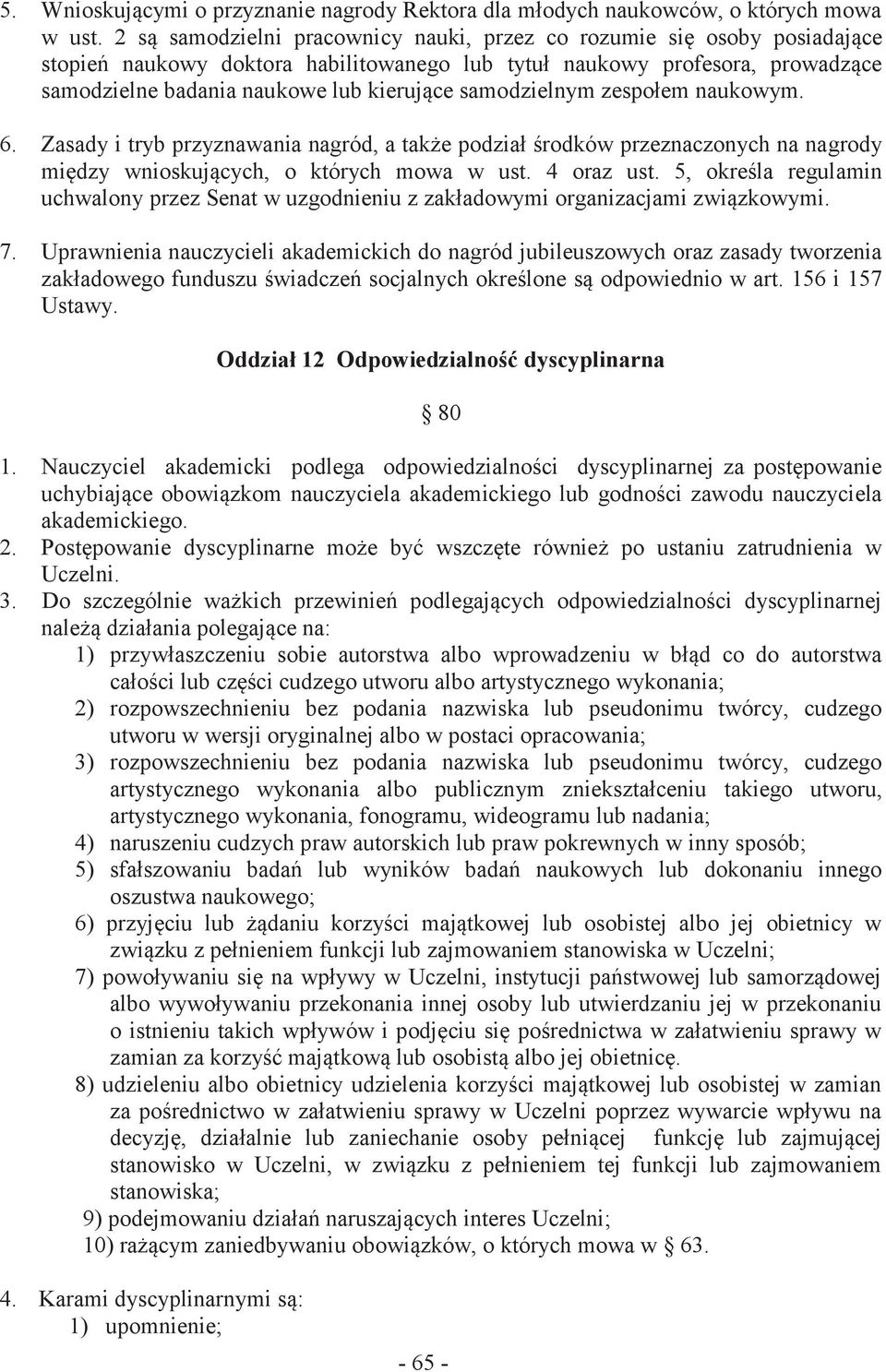 samodzielnym zespołem naukowym. 6. Zasady i tryb przyznawania nagród, a także podział środków przeznaczonych na nagrody między wnioskujących, o których mowa w ust. 4 oraz ust.