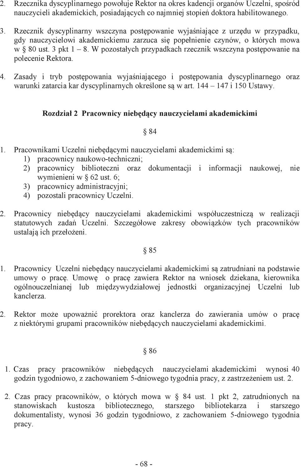 W pozostałych przypadkach rzecznik wszczyna postępowanie na polecenie Rektora. 4.