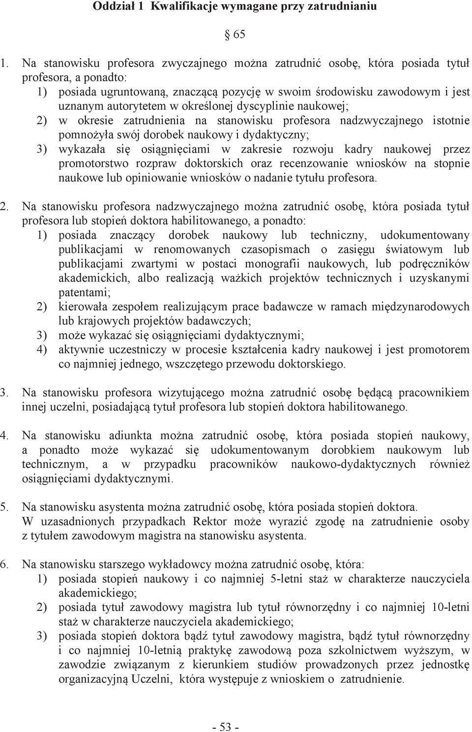 określonej dyscyplinie naukowej; 2) w okresie zatrudnienia na stanowisku profesora nadzwyczajnego istotnie pomnożyła swój dorobek naukowy i dydaktyczny; 3) wykazała się osiągnięciami w zakresie