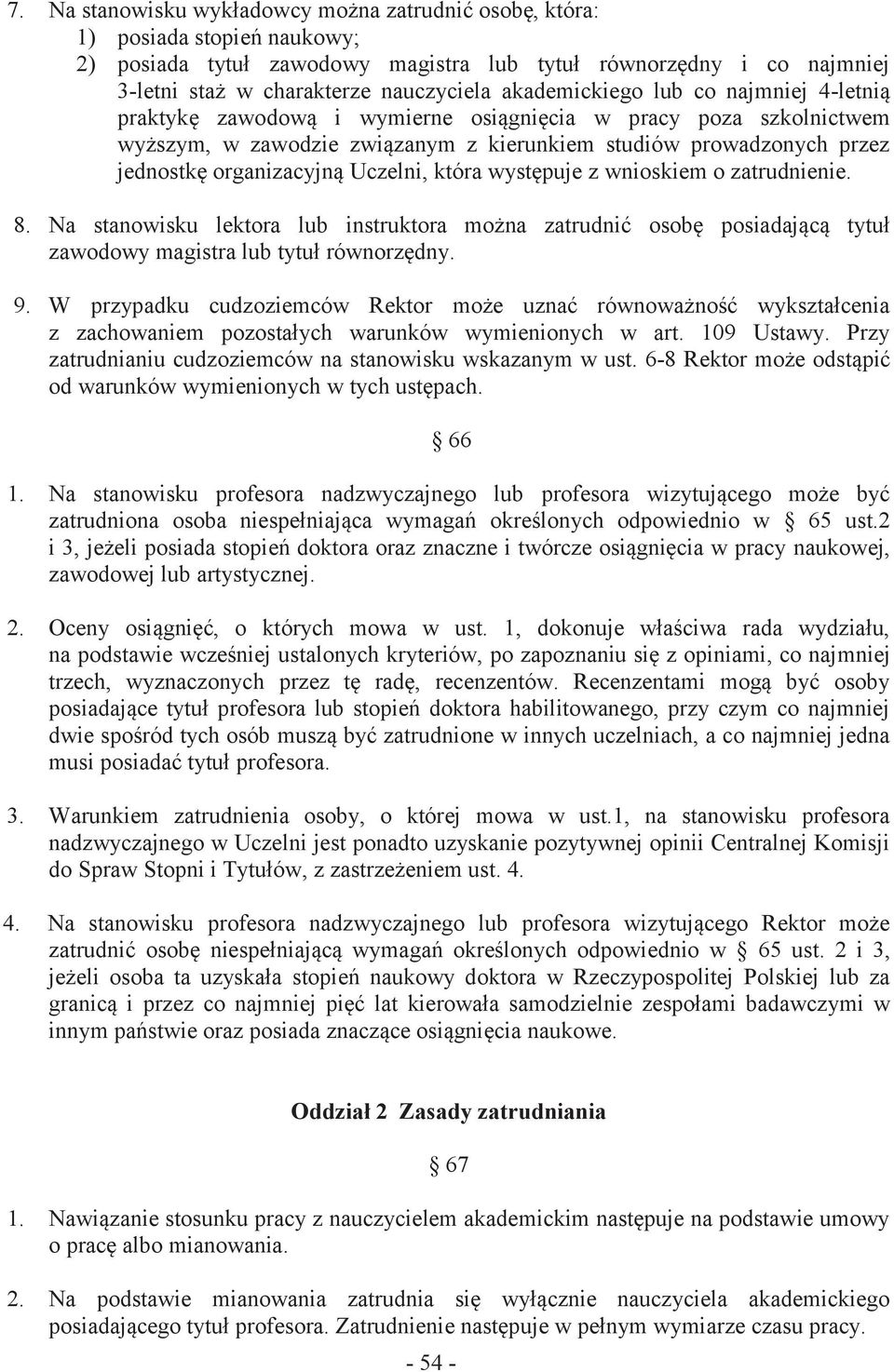 Uczelni, która występuje z wnioskiem o zatrudnienie. 8. Na stanowisku lektora lub instruktora można zatrudnić osobę posiadającą tytuł zawodowy magistra lub tytuł równorzędny. 9.