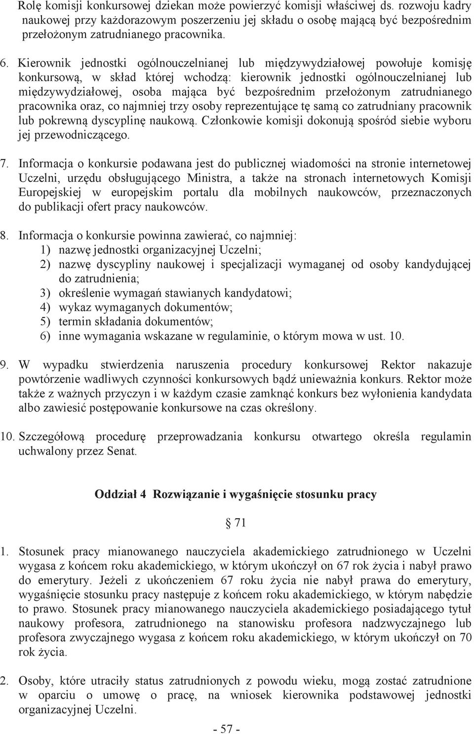 Kierownik jednostki ogólnouczelnianej lub międzywydziałowej powołuje komisję konkursową, w skład której wchodzą: kierownik jednostki ogólnouczelnianej lub międzywydziałowej, osoba mająca być