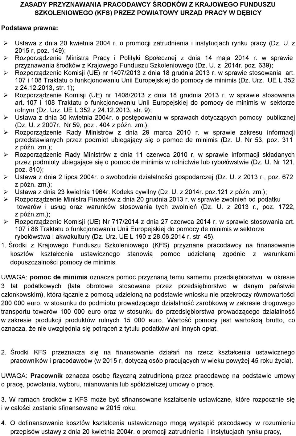 w sprawie przyznawania środków z Krajowego Funduszu Szkoleniowego (Dz. U. z 2014r. poz. 639); Rozporządzenie Komisji (UE) nr 1407/2013 z dnia 18 grudnia 2013 r. w sprawie stosowania art.
