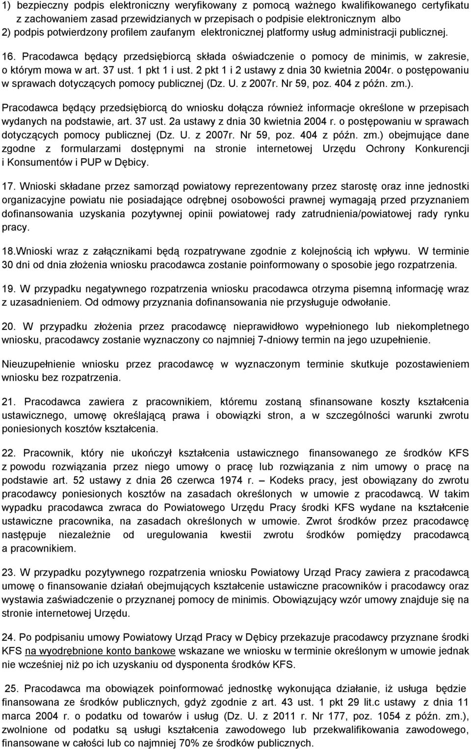 1 pkt 1 i ust. 2 pkt 1 i 2 ustawy z dnia 30 kwietnia 2004r. o postępowaniu w sprawach dotyczących pomocy publicznej (Dz. U. z 2007r. Nr 59, poz. 404 z późn. zm.).