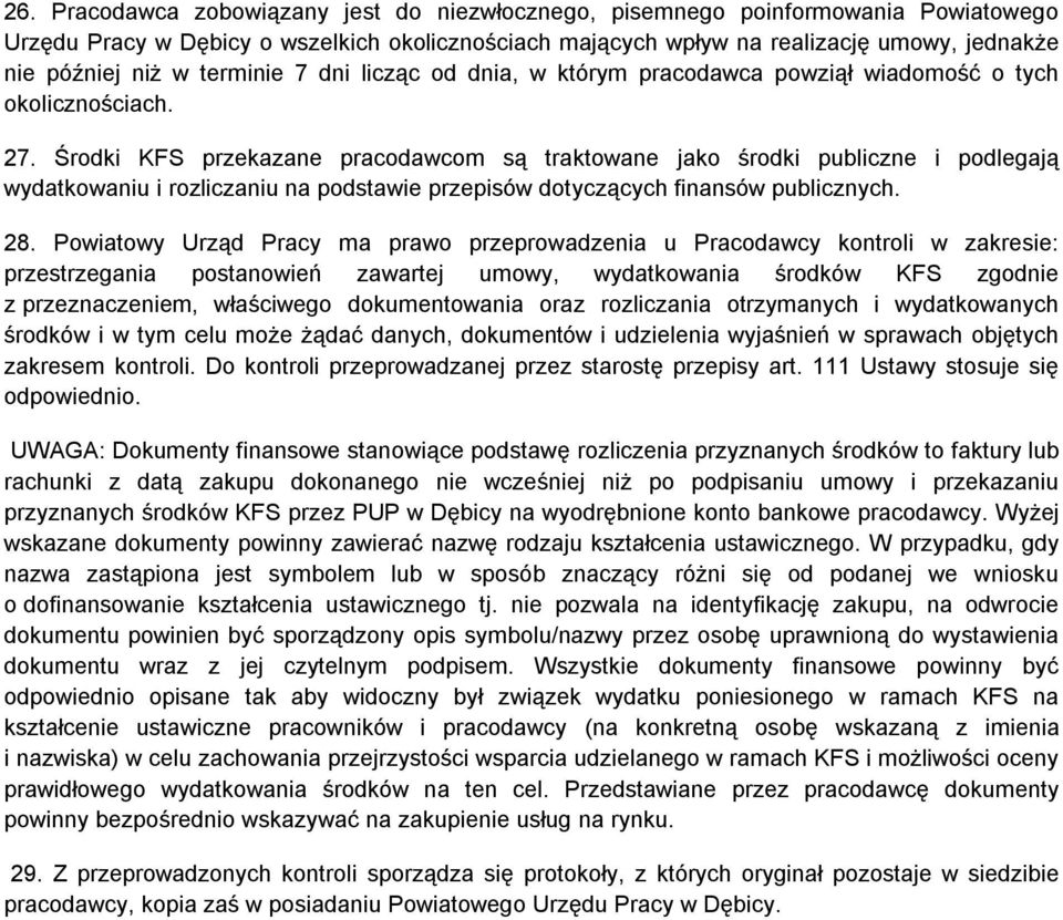 Środki KFS przekazane pracodawcom są traktowane jako środki publiczne i podlegają wydatkowaniu i rozliczaniu na podstawie przepisów dotyczących finansów publicznych. 28.